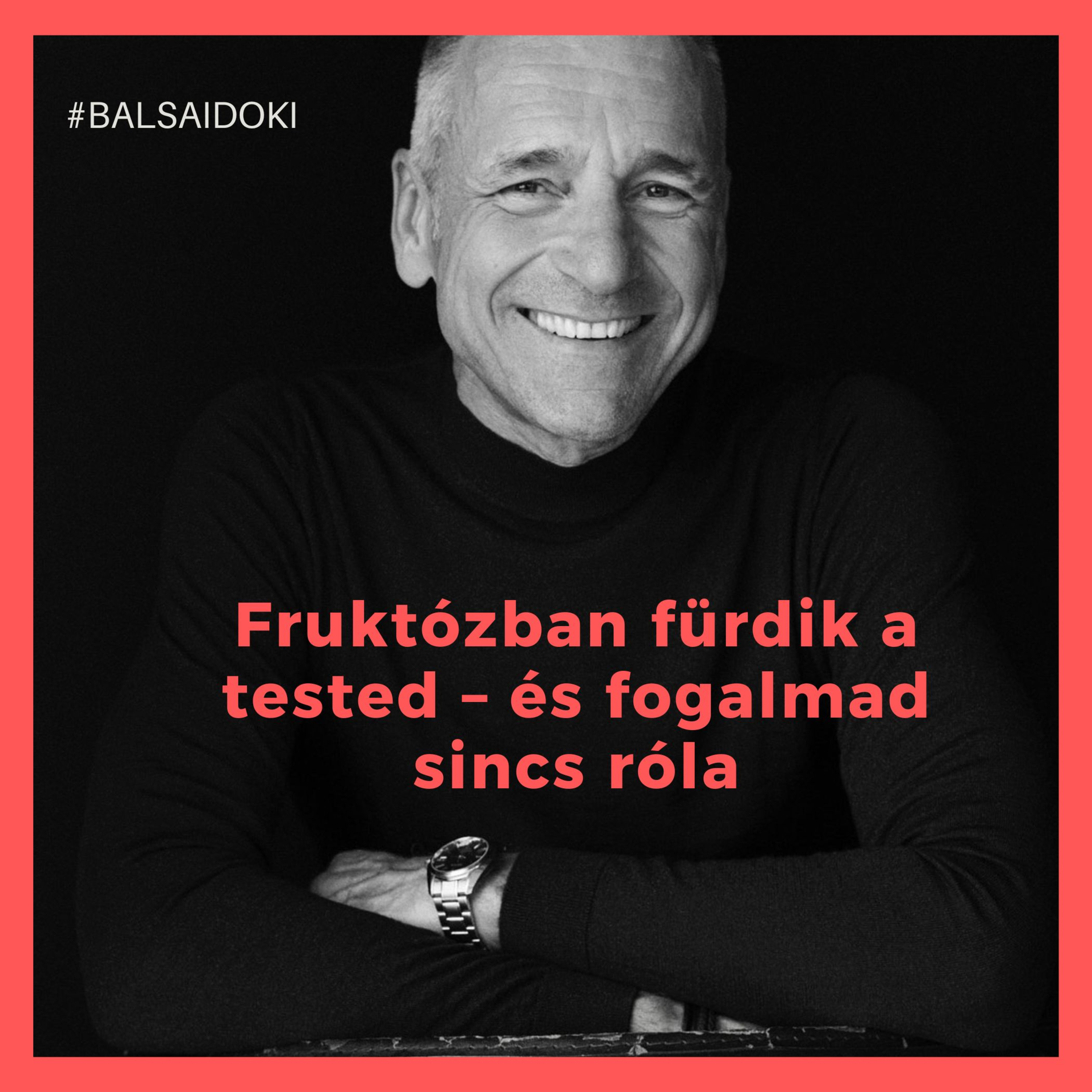 Fruktózban fürdik a tested – és fogalmad sincs róla // Dr. Balsai (Perfect Smile Podcast) 67. epizód