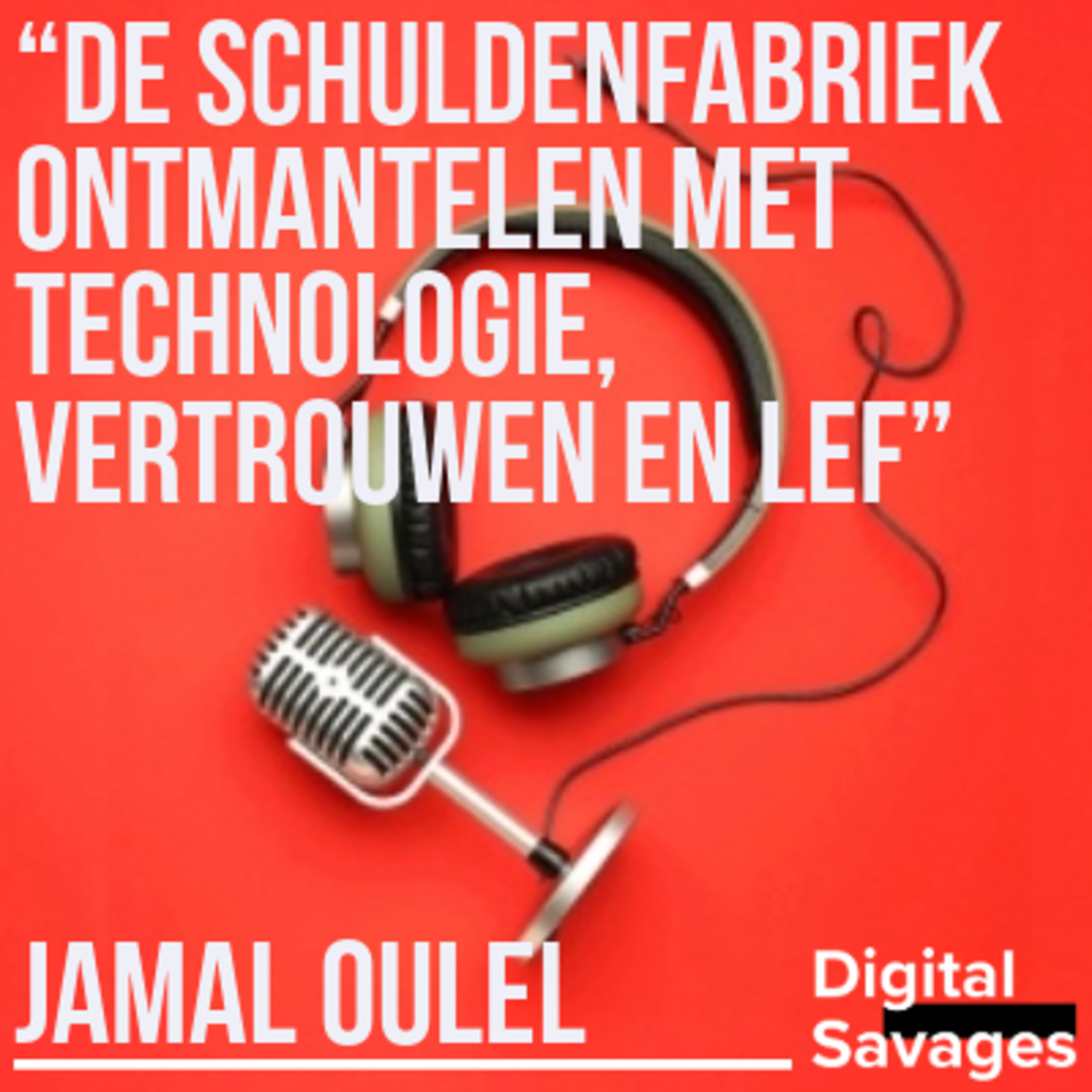 De Schuldenfabriek Ontmantelen met Jamal Oulel, technologie, vertrouwen en lef 