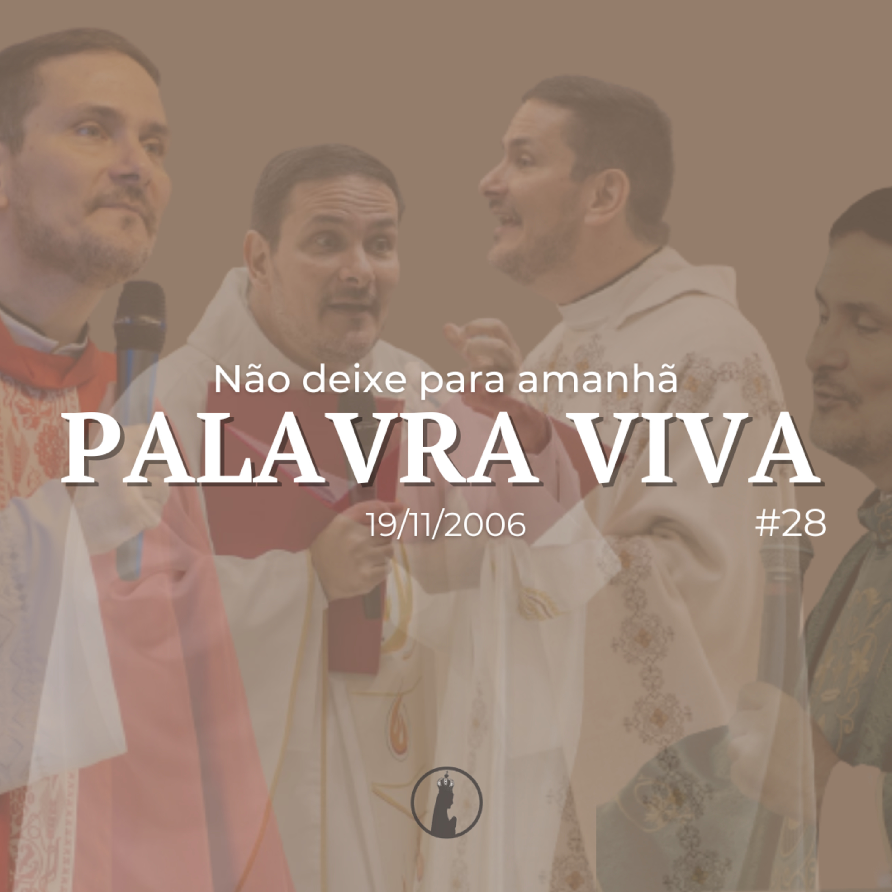 Não deixe para amanhã | Palavra Viva #28 | Homilia de 19 de novembro de 2006 episode artwork