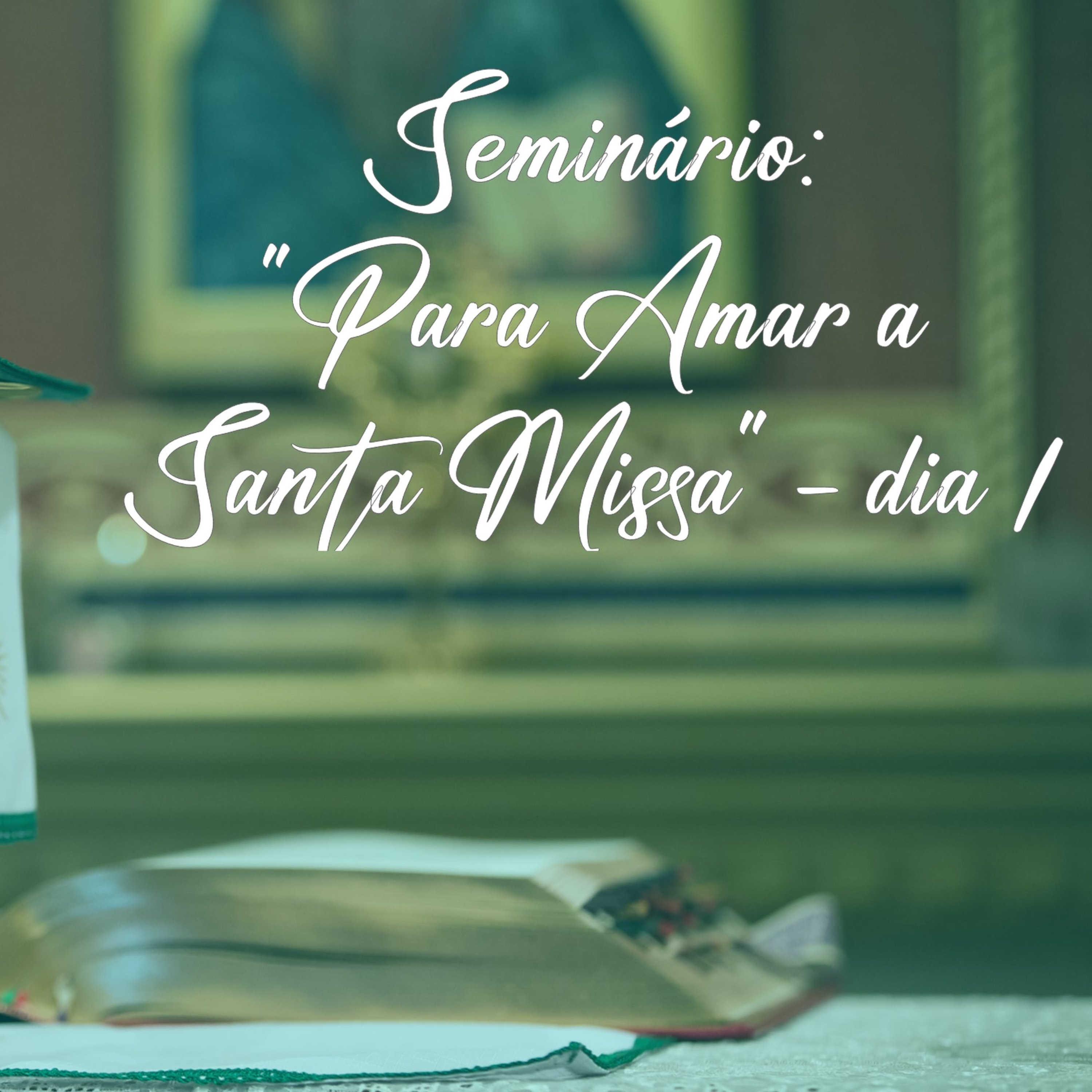 Seminário: "Para Amar a Santa Missa", com o pe. Antonio José - 1° dia episode artwork