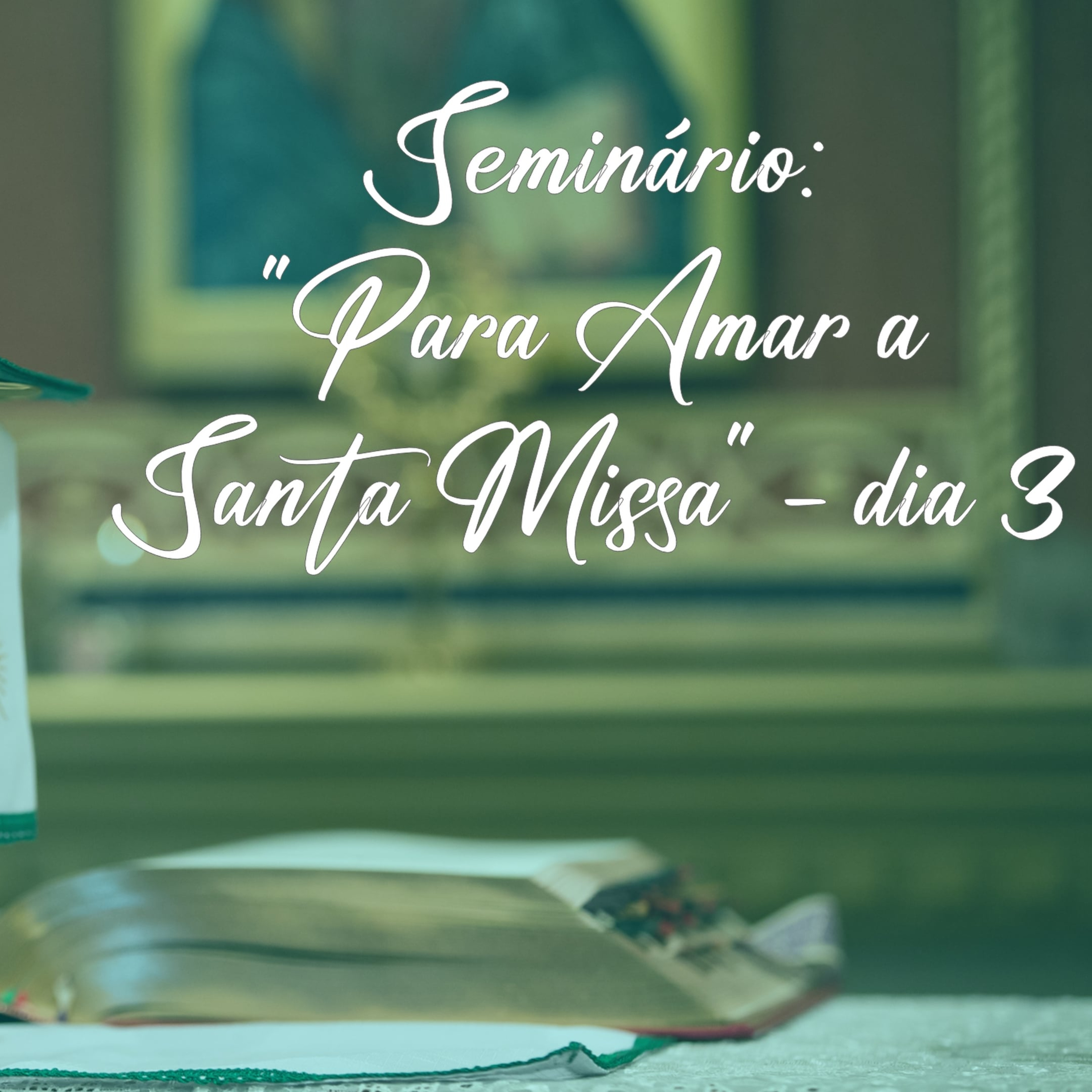 Seminário: "Para Amar a Santa Missa", com o pe. Antonio José - 3° dia episode artwork
