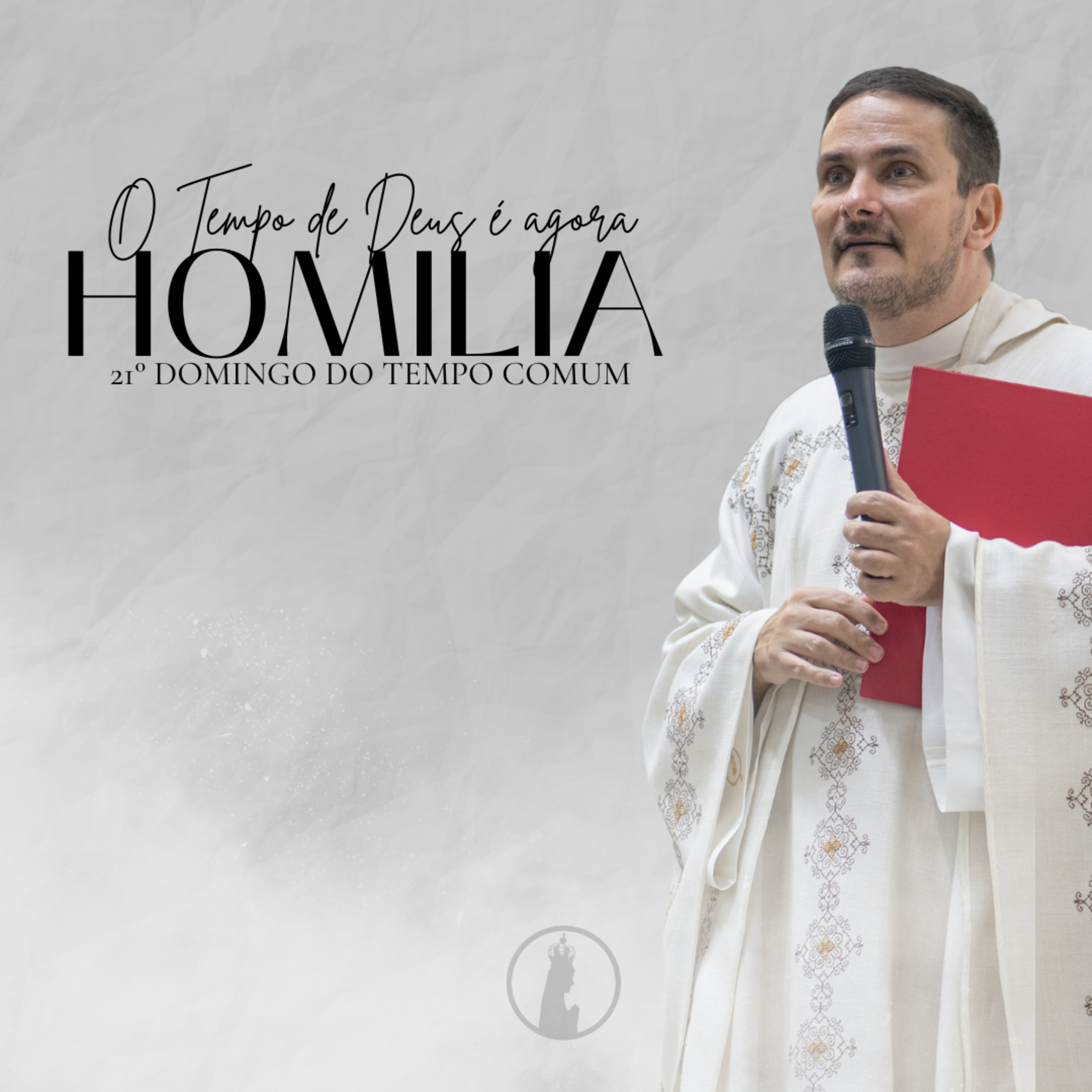 O Tempo de Deus é agora | Homilia da 21° Domingo do Tempo Comum | Ano 2025 episode artwork
