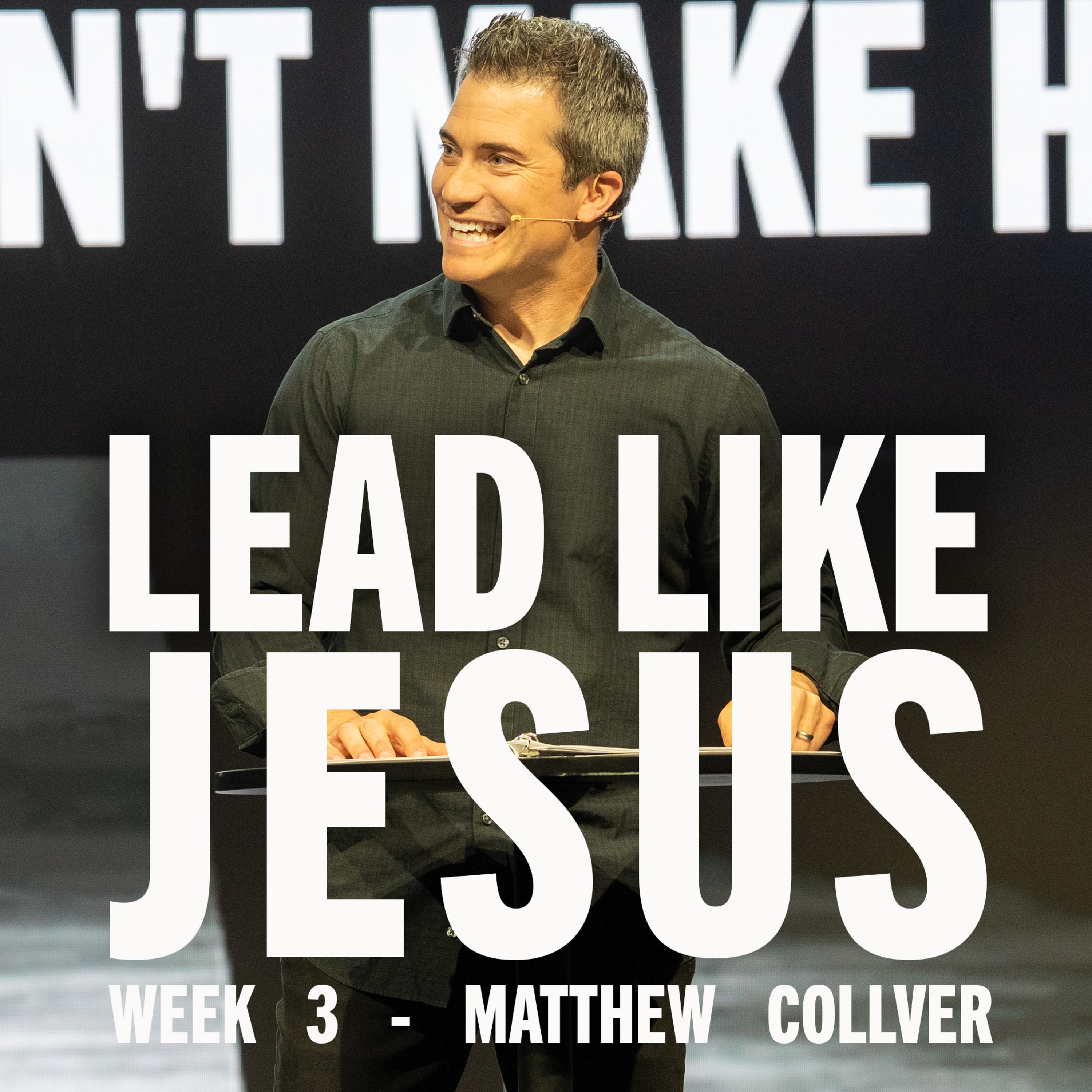 Lead Like Jesus: Week 3, Matthew Collver episode artwork