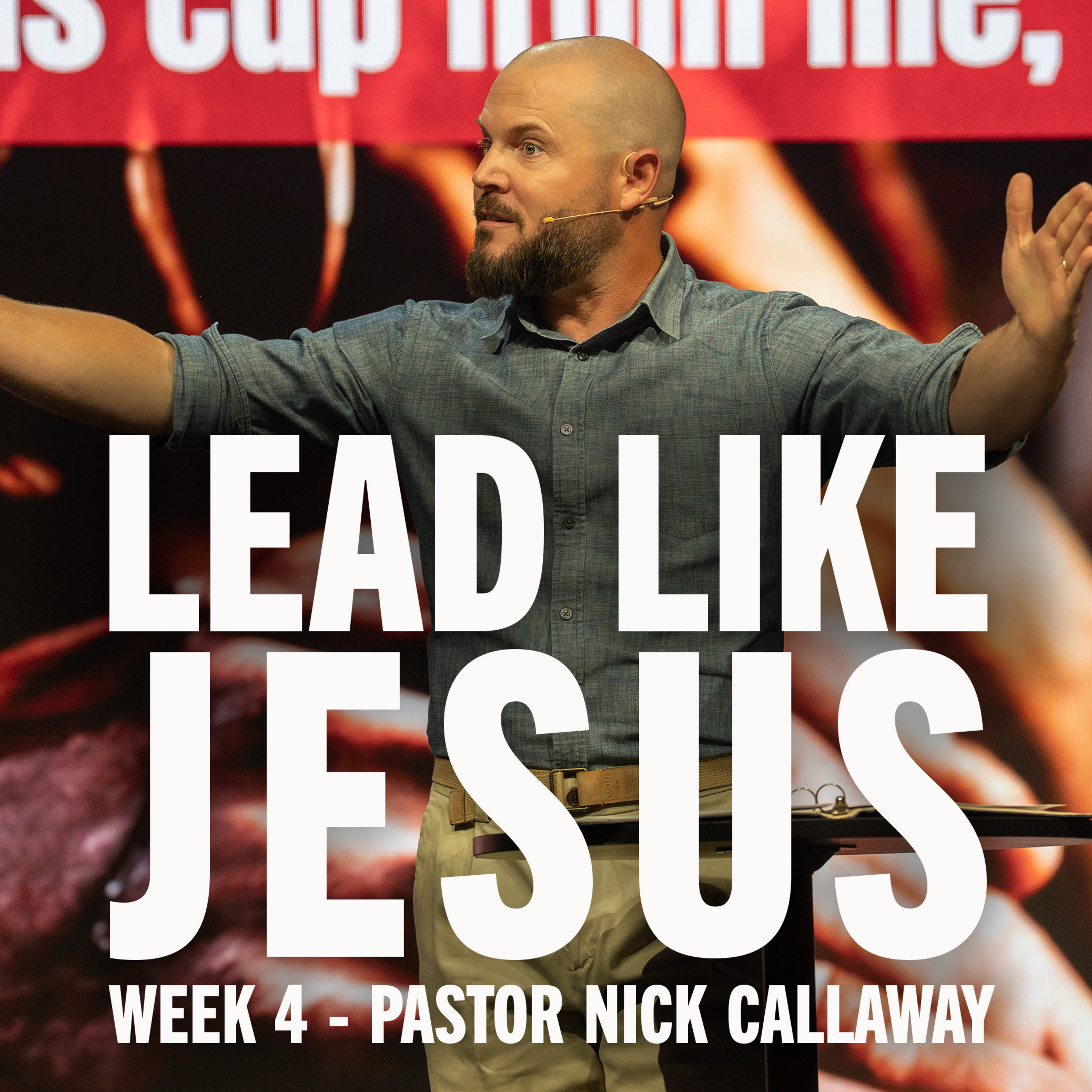 Lead Like Jesus: Week 4, Pastor Nick Callaway episode artwork