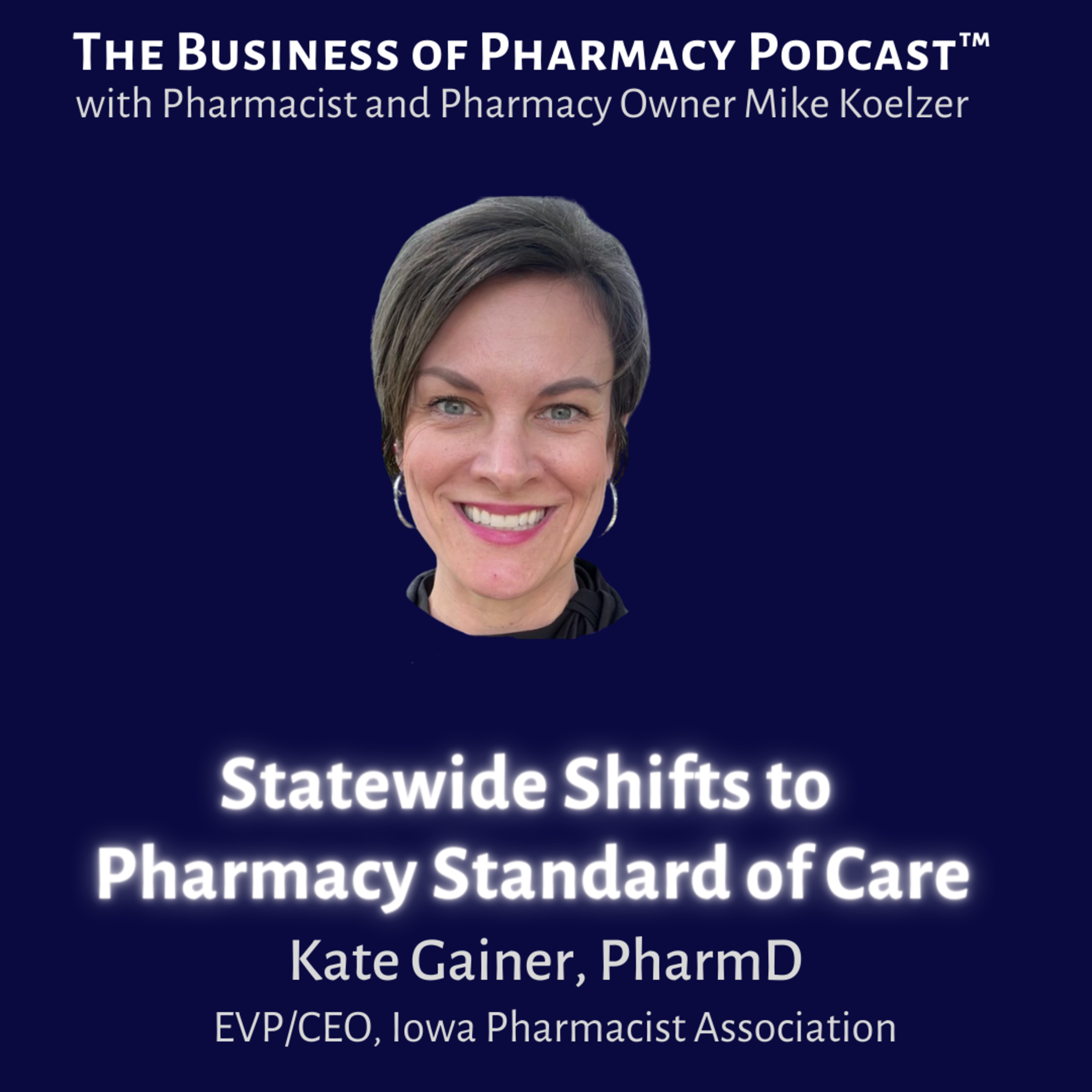 Statewide Shifts to Pharmacy Standard of Care | Kate Gainer, PharmD, CEO , Iowa Pharmacists Assoc. episode artwork