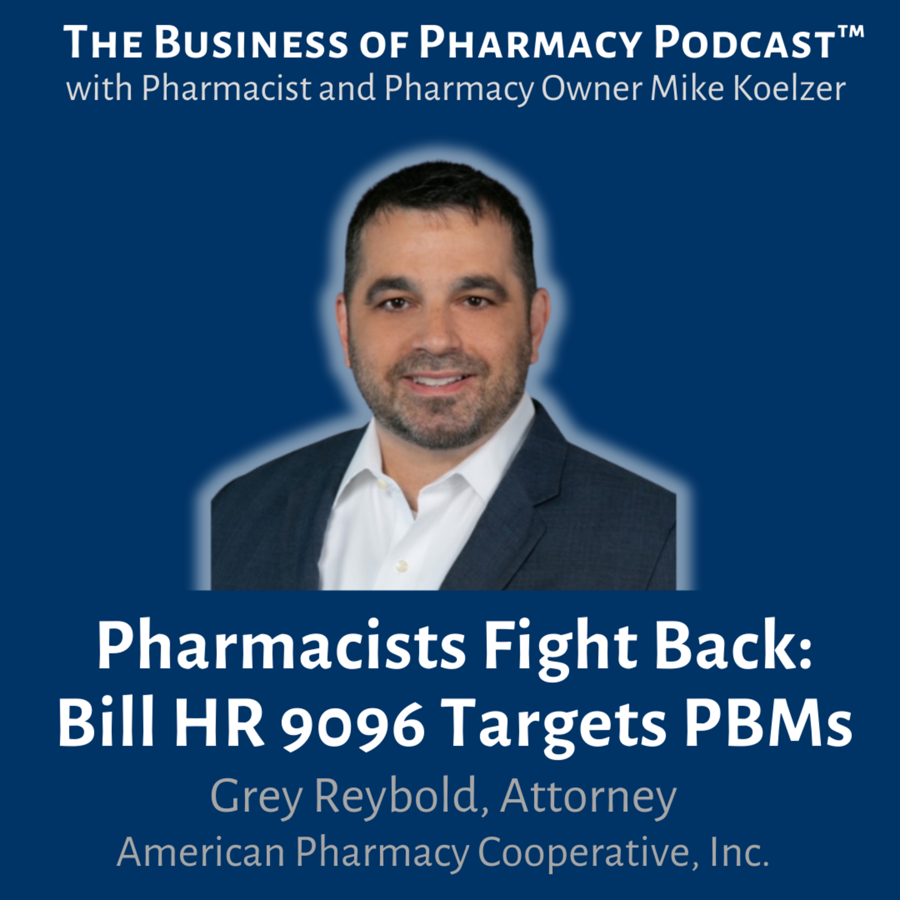 Pharmacists Fight Back: Bill HR 9096 Targets PBMs | Greg Reybold, Attorney American Pharmacy Coopera episode artwork