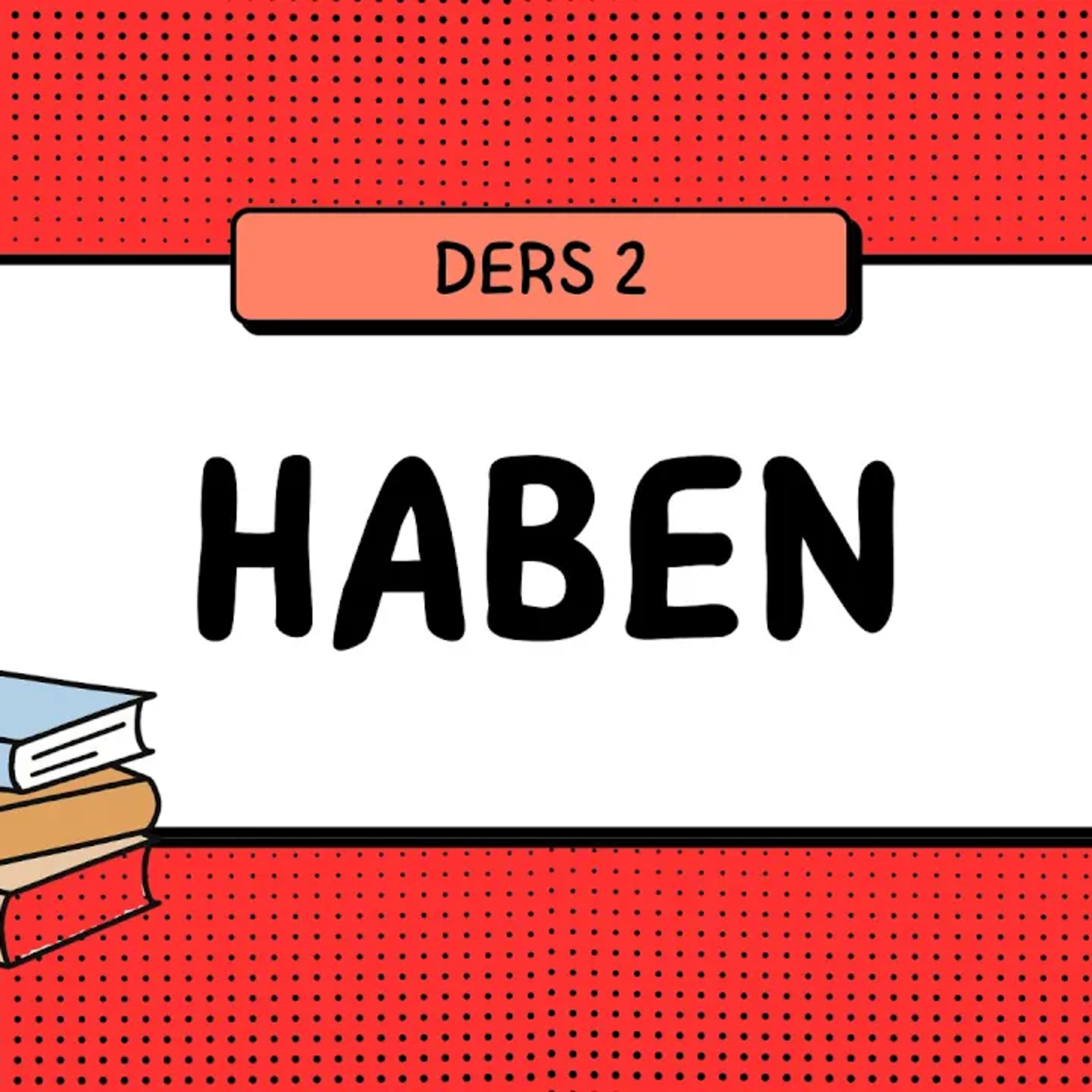 DERS 2: HABEN