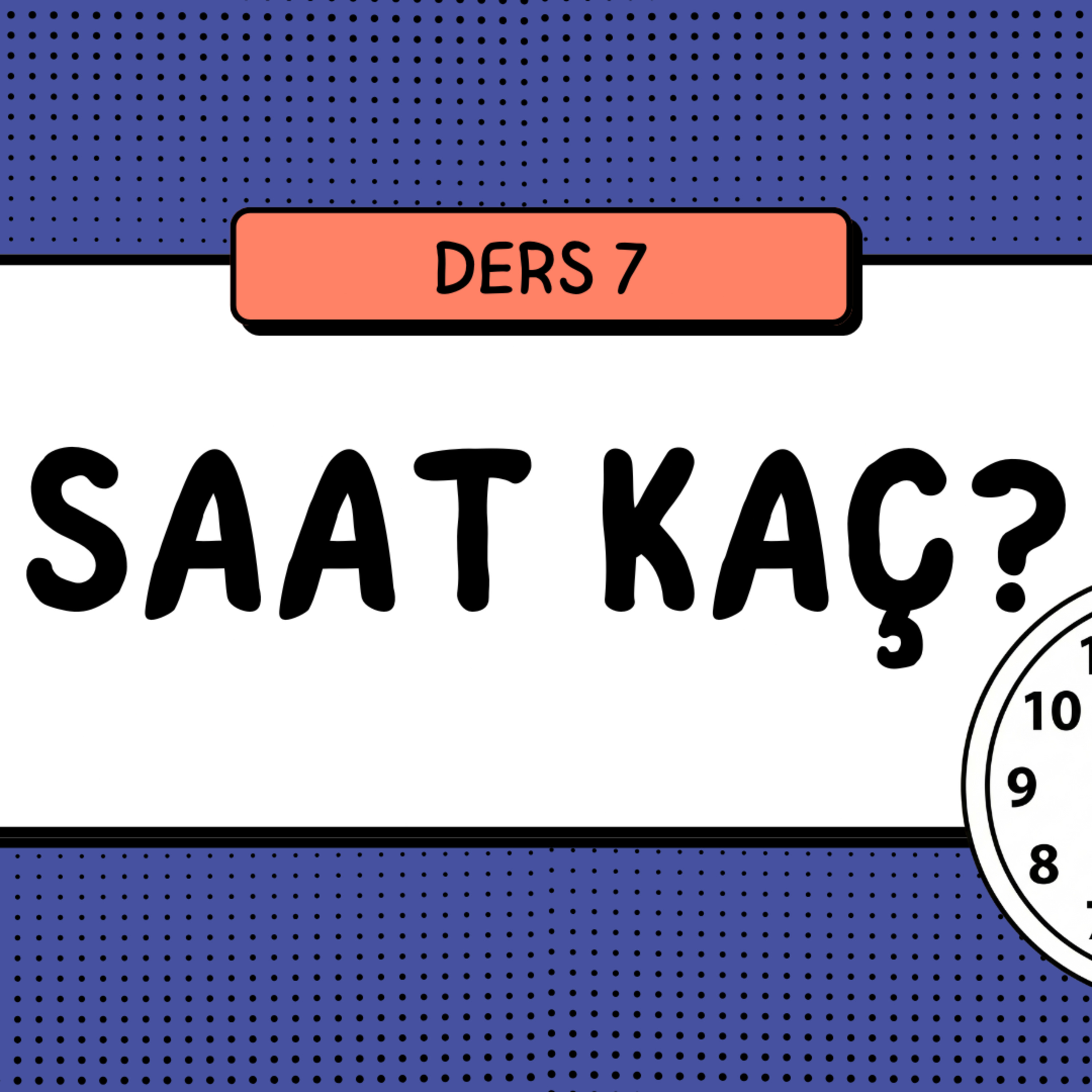 DERS 7: WIE SPÄT IST ES?