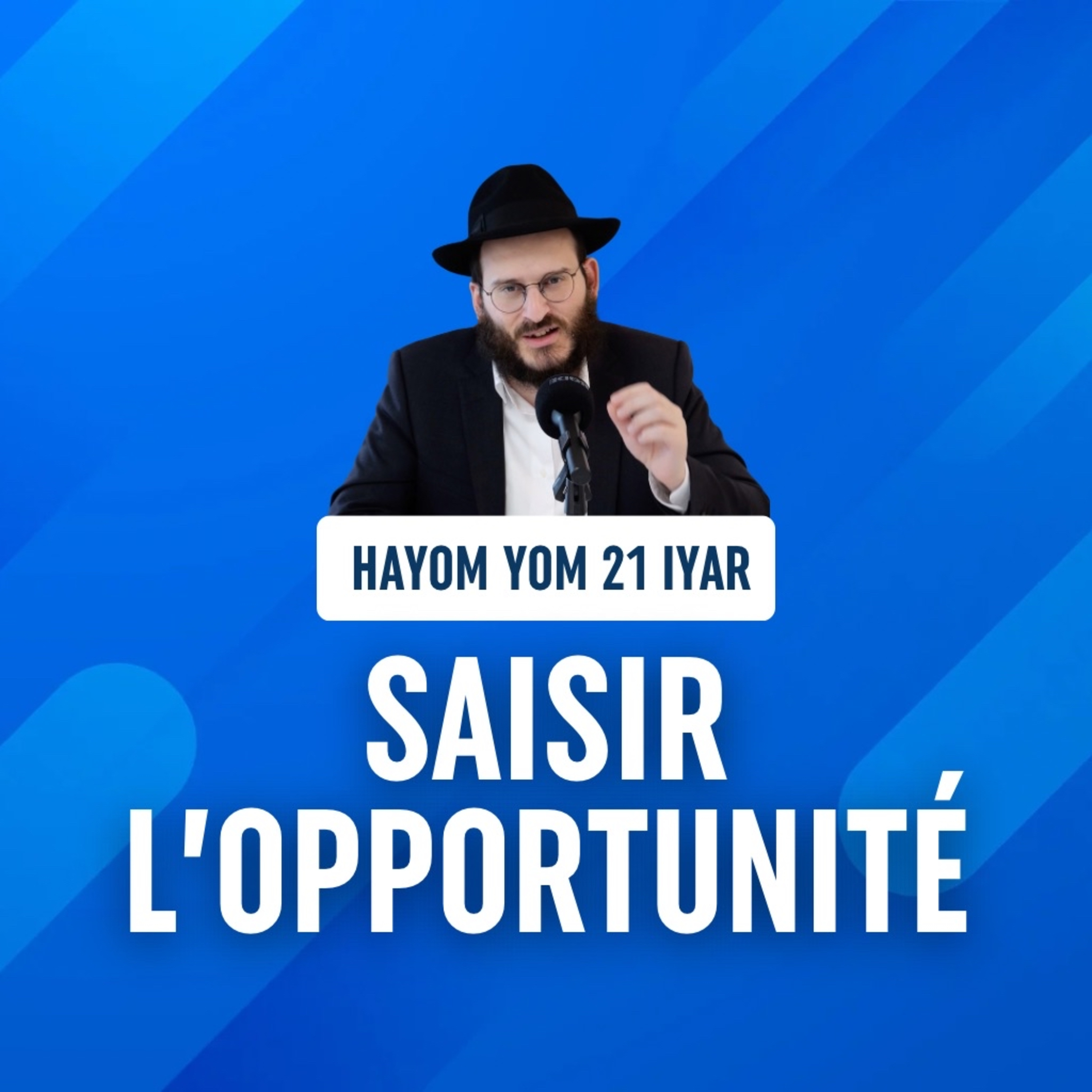 Saisir l'opportunité - Hayom Yom - 21 Iyar