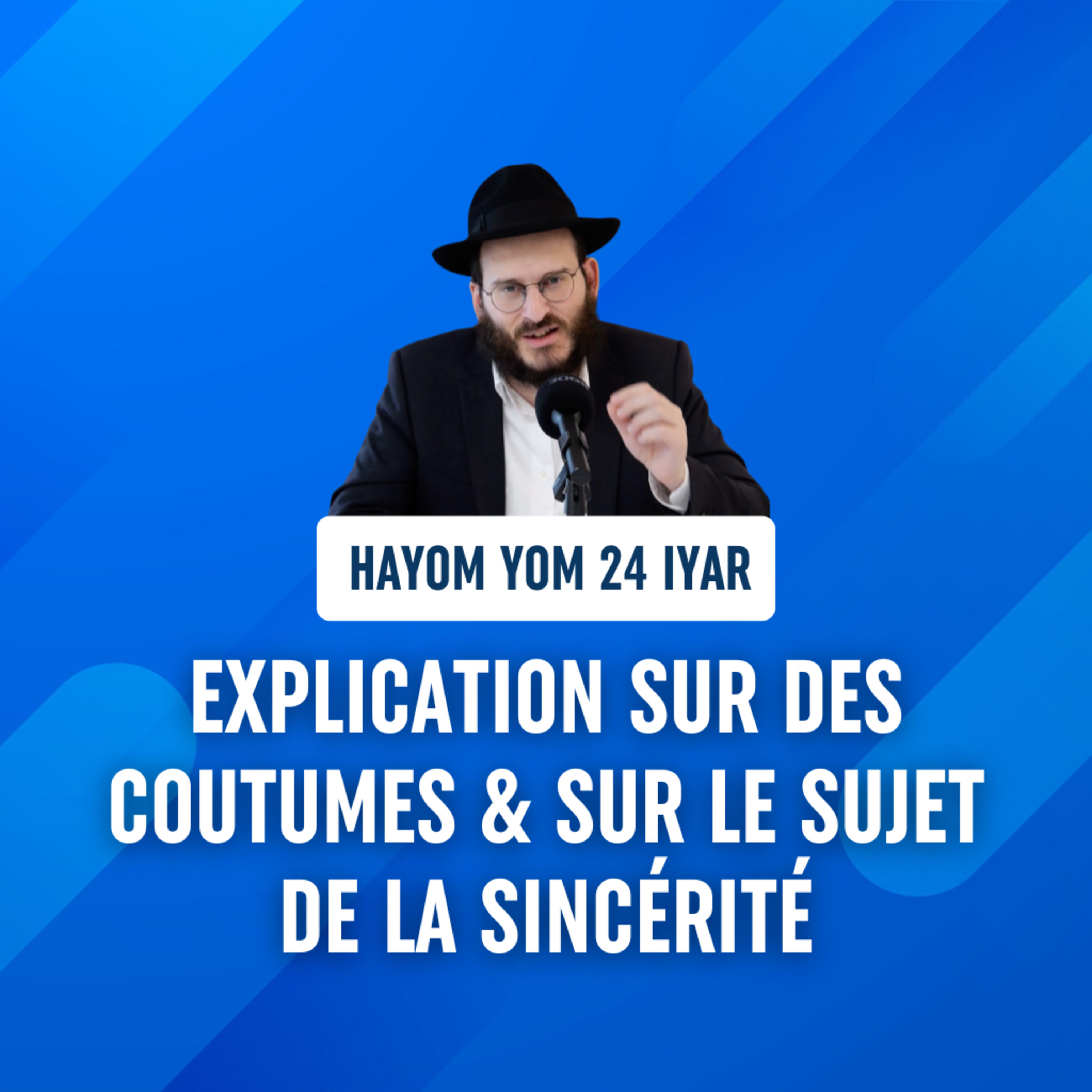 Explication sur des coutumes & sur le sujet de la sincérité - Hayom Yom 24 Iyar