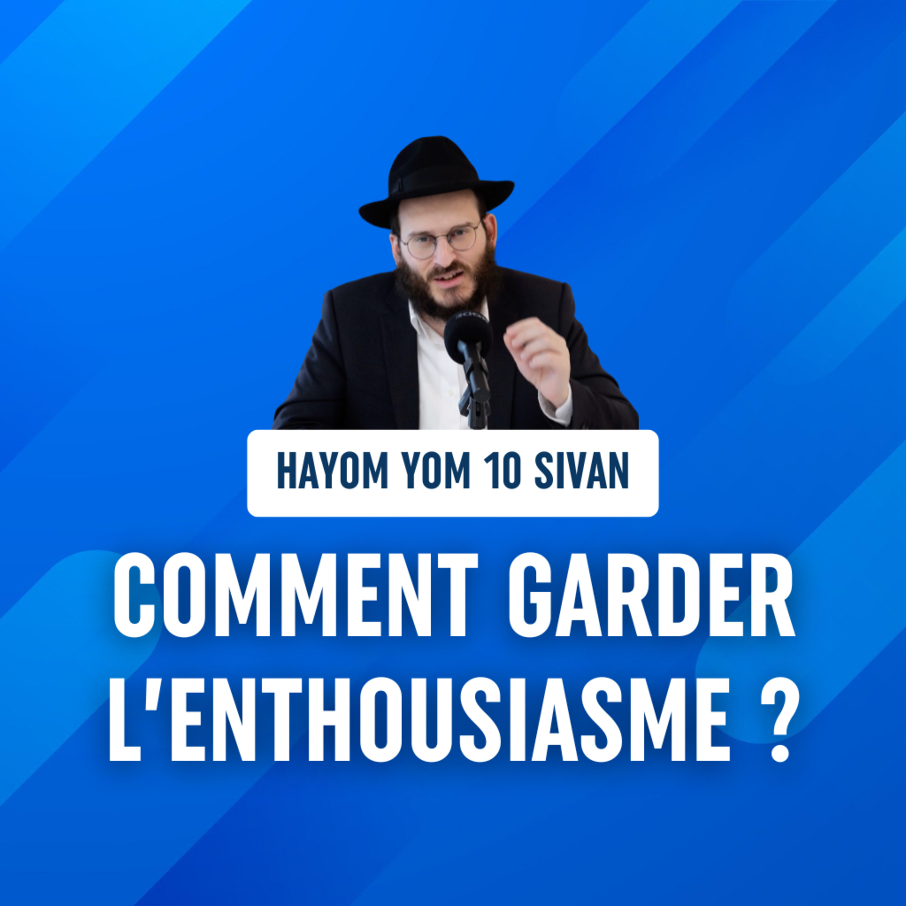 Comment garder l'enthousiasme - Hayom Yom 10 Sivan