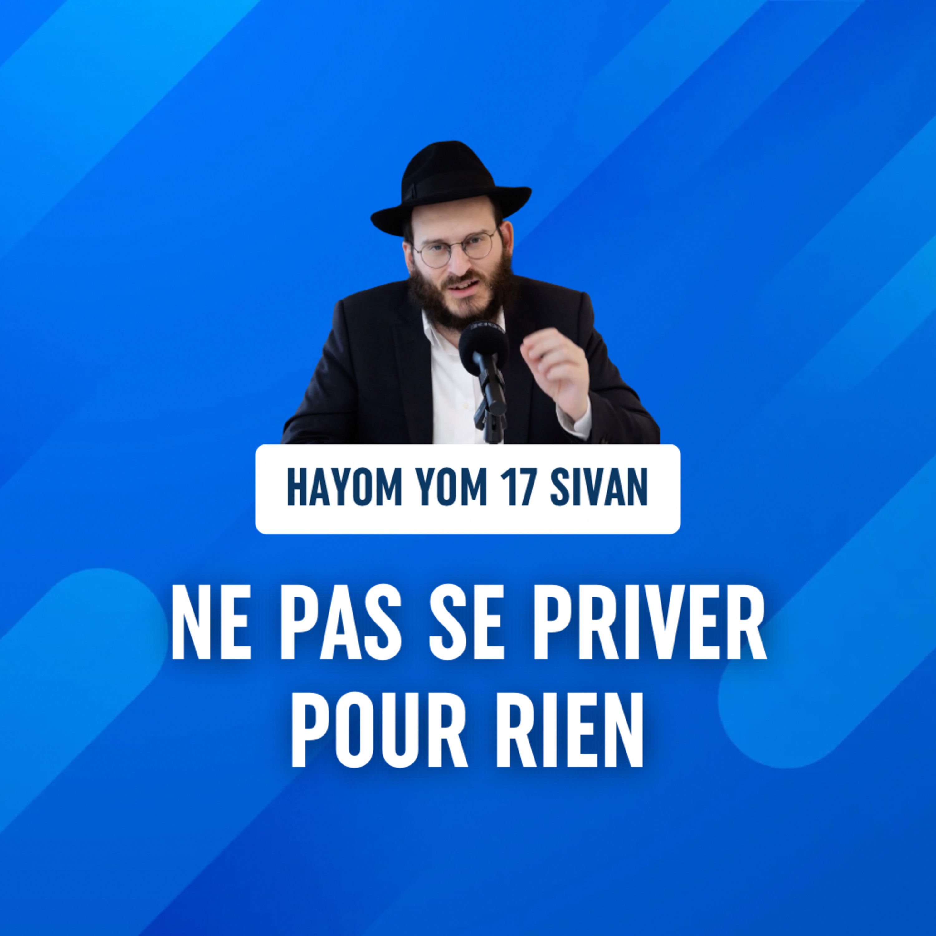 Ne pas se priver pour rien - Hayom Yom 17 Sivan