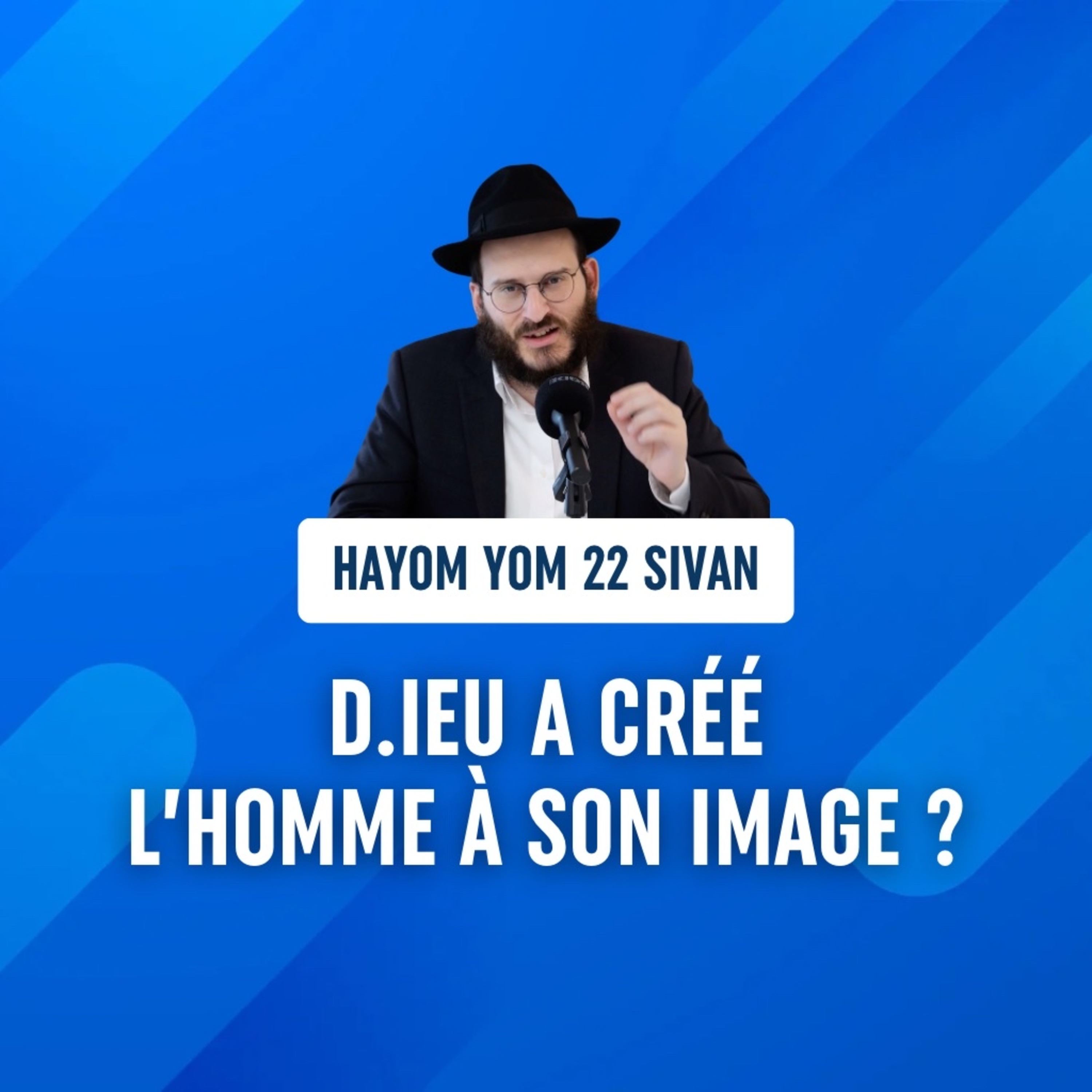 D.ieu a créé l'homme à son image ? - Hayom Yom 22 Sivan