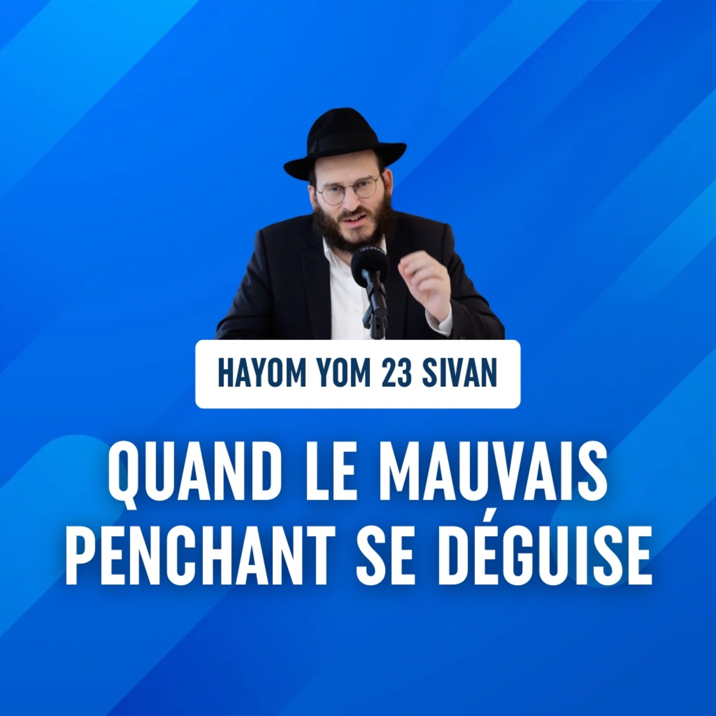 Quand le mauvais penchant se déguise - 23 Sivan