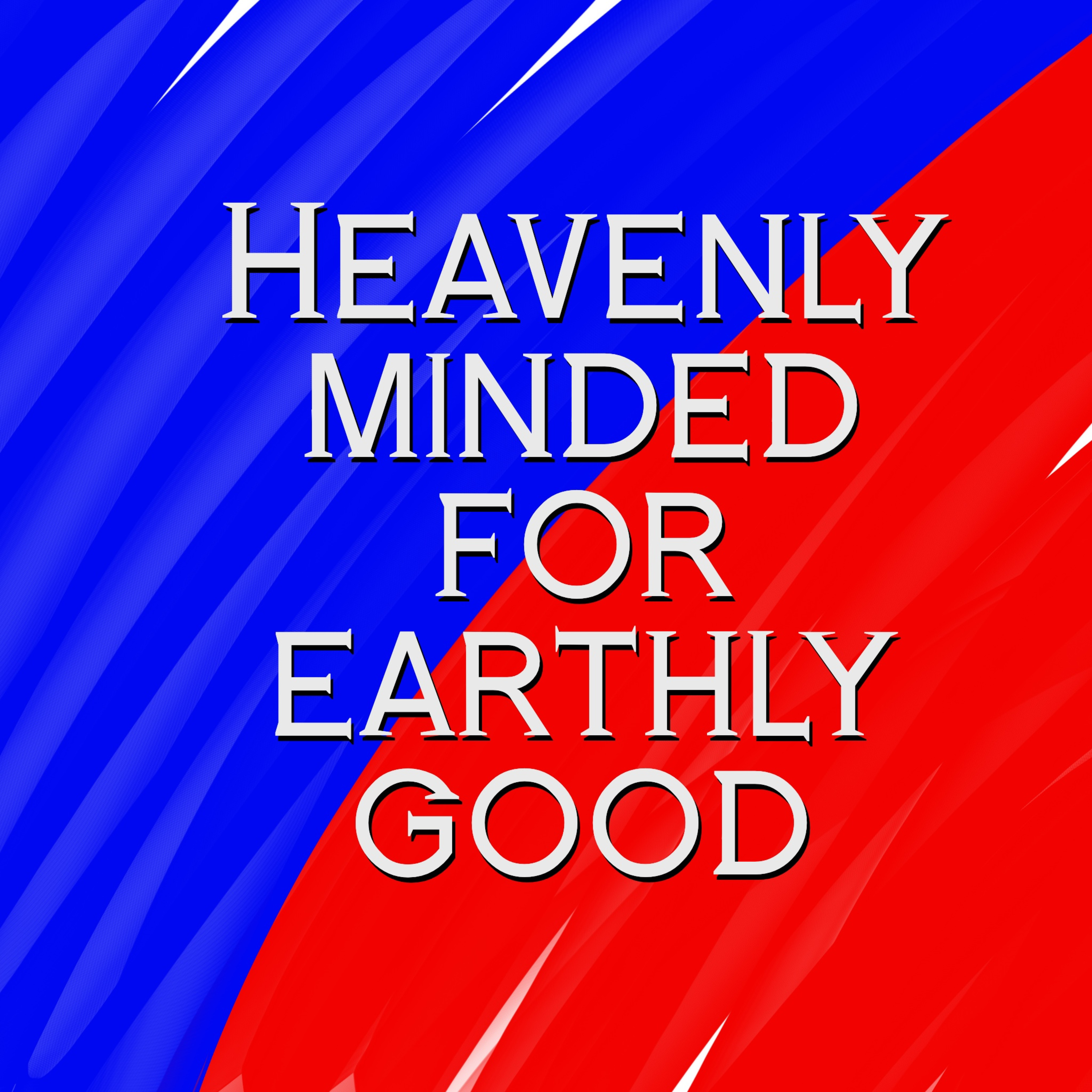 Heavenly Minded for Earthly Good - John 18:33-40 episode artwork