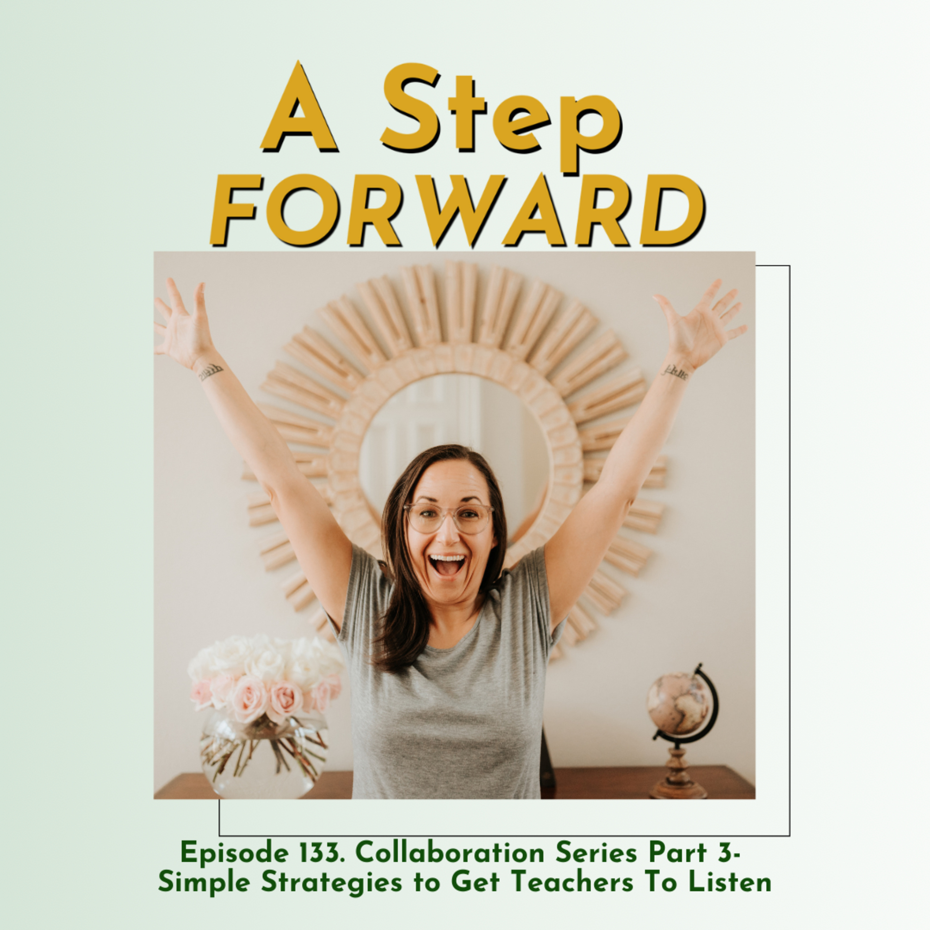 133. The Collaboration Series Part 3 - Simple Strategies To Get Teachers To Listen