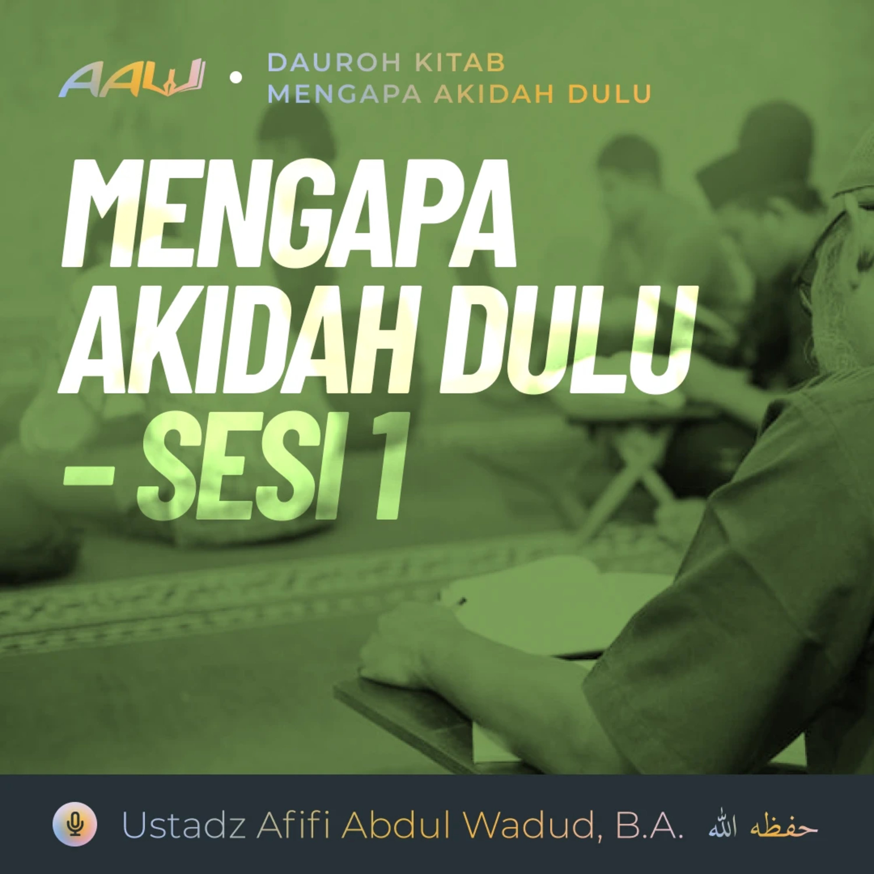 Dauroh Kitab: Mengapa Aqidah Dulu - Sesi 1 episode artwork