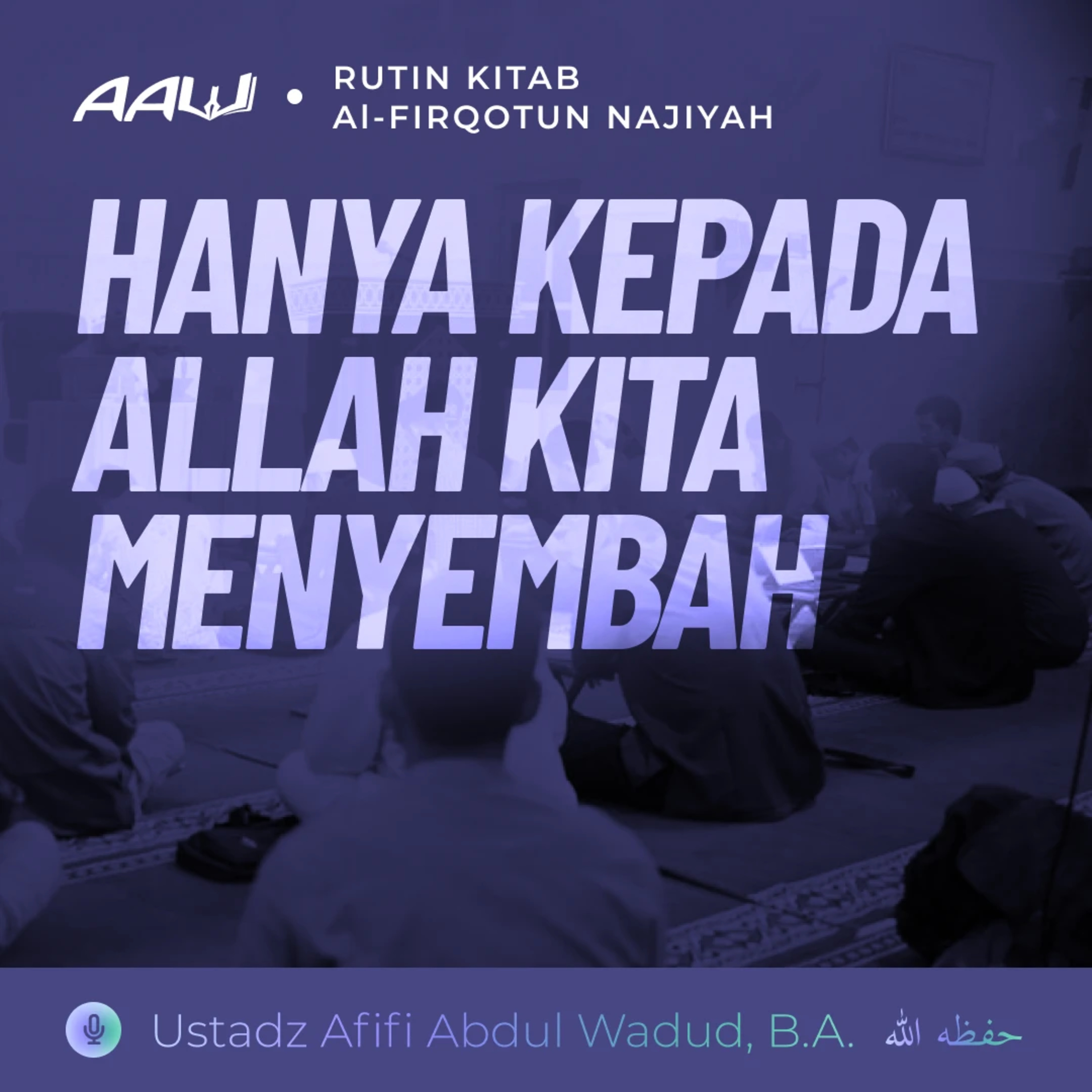 02. HANYA KEPADA ALLAH KITA MENYEMBAH | Al-Firqotun Najiyah episode artwork
