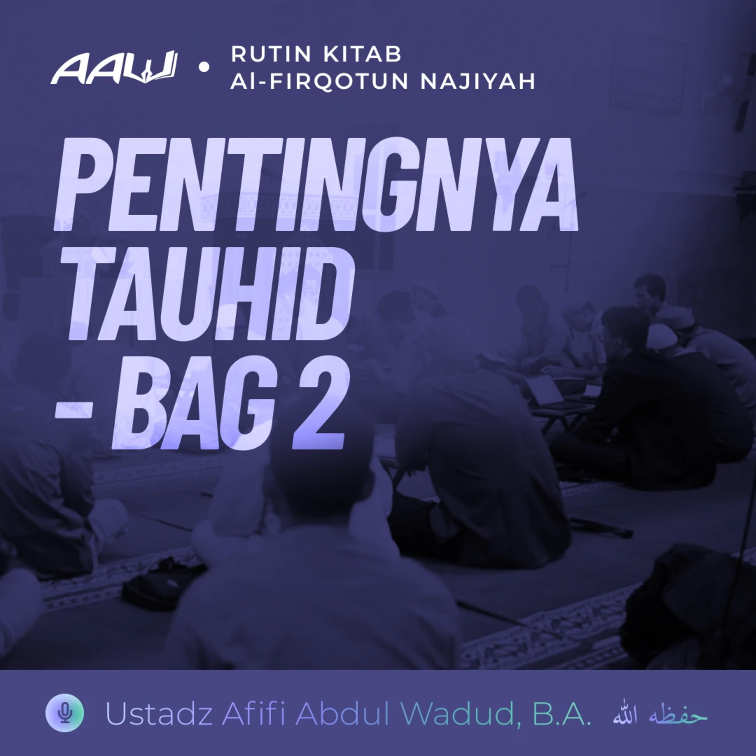 08. PENTINGNYA TAUHID (BAG.2) | Al-Firqotun Najiyah episode artwork