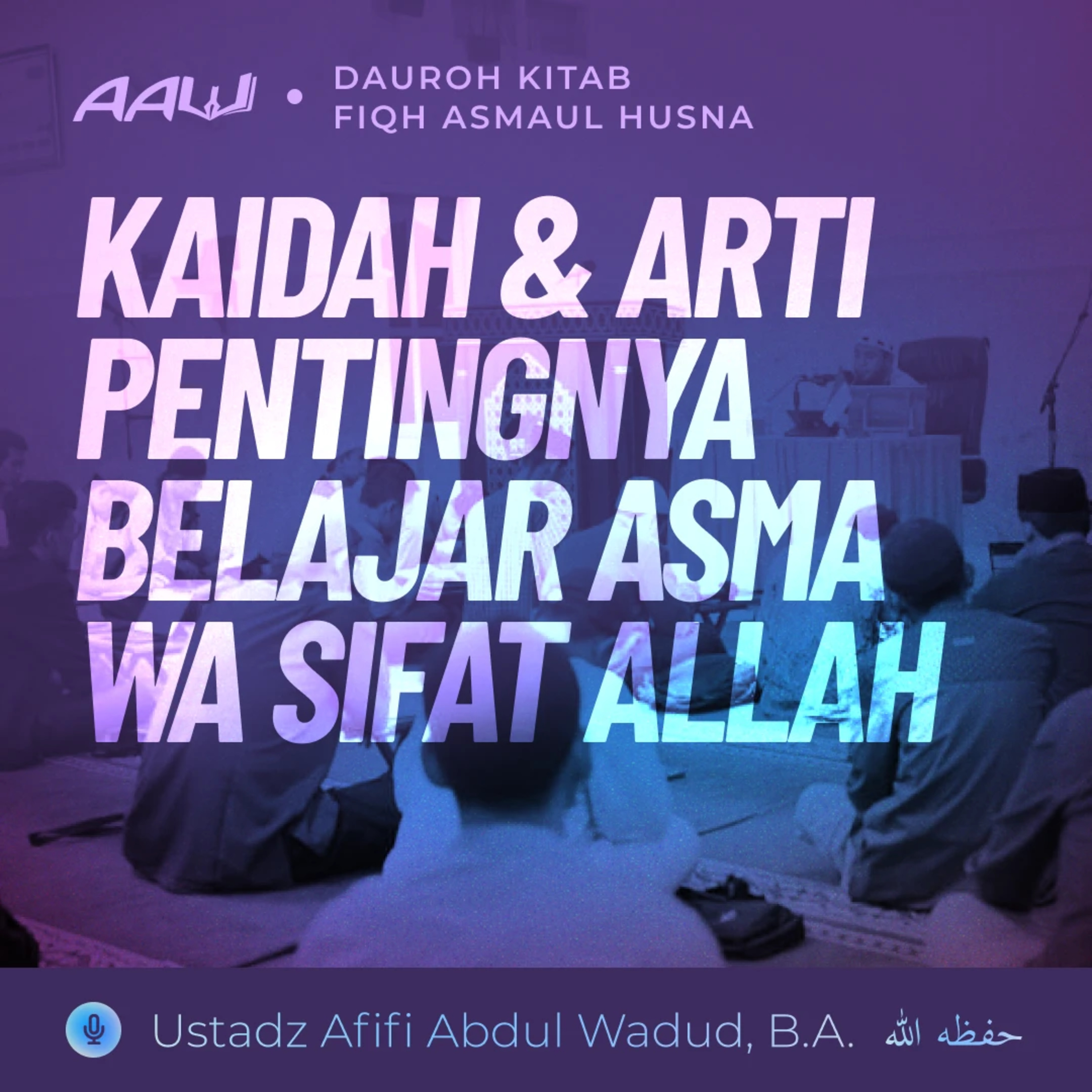 01. KAIDAH & ARTI PENTINGNYA BELAJAR ASMA WA SIFAT ALLAH | Fiqh Asmaul Husna episode artwork
