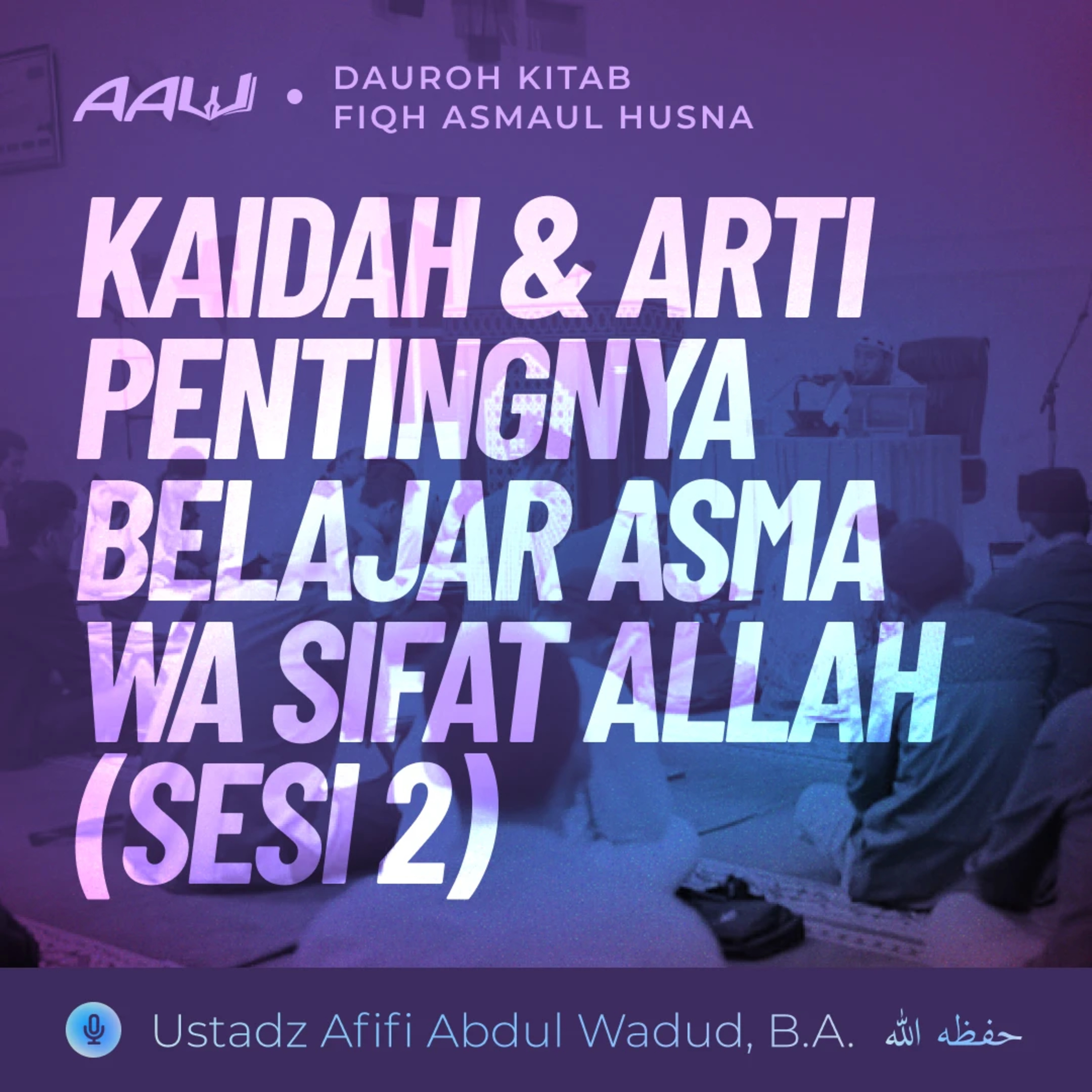 02. KAIDAH & ARTI PENTINGNYA BELAJAR ASMA WA SIFAT ALLAH (SESI 2) | Fiqh Asmaul Husna episode artwork