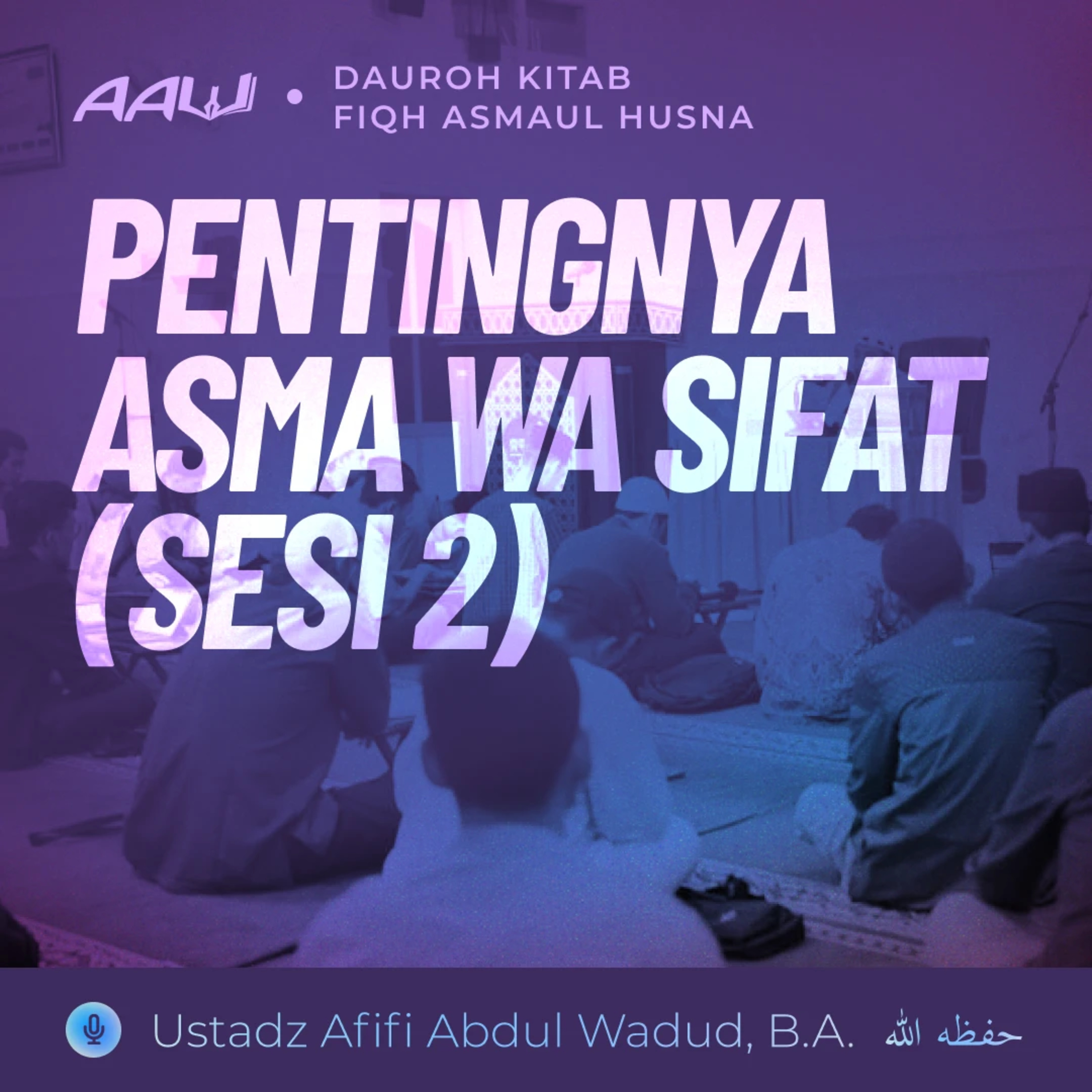 04. PENTINGNYA ASMA WA SIFAT (SESI 2) | Fiqh Asmaul Husna episode artwork