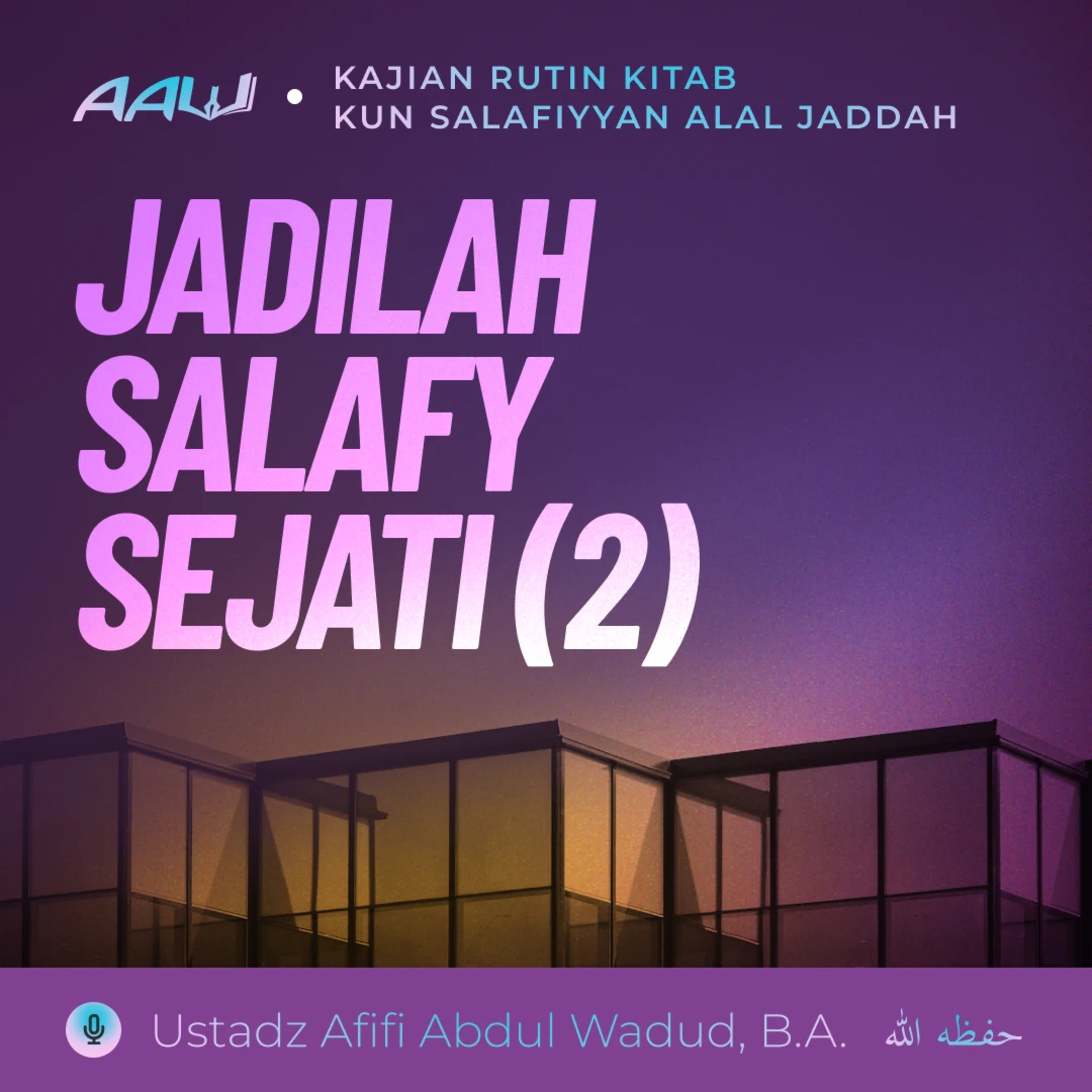 04. JADILAH SALAFY SEJATI (2) | Kun Salafiyyan Alal Jaddah episode artwork