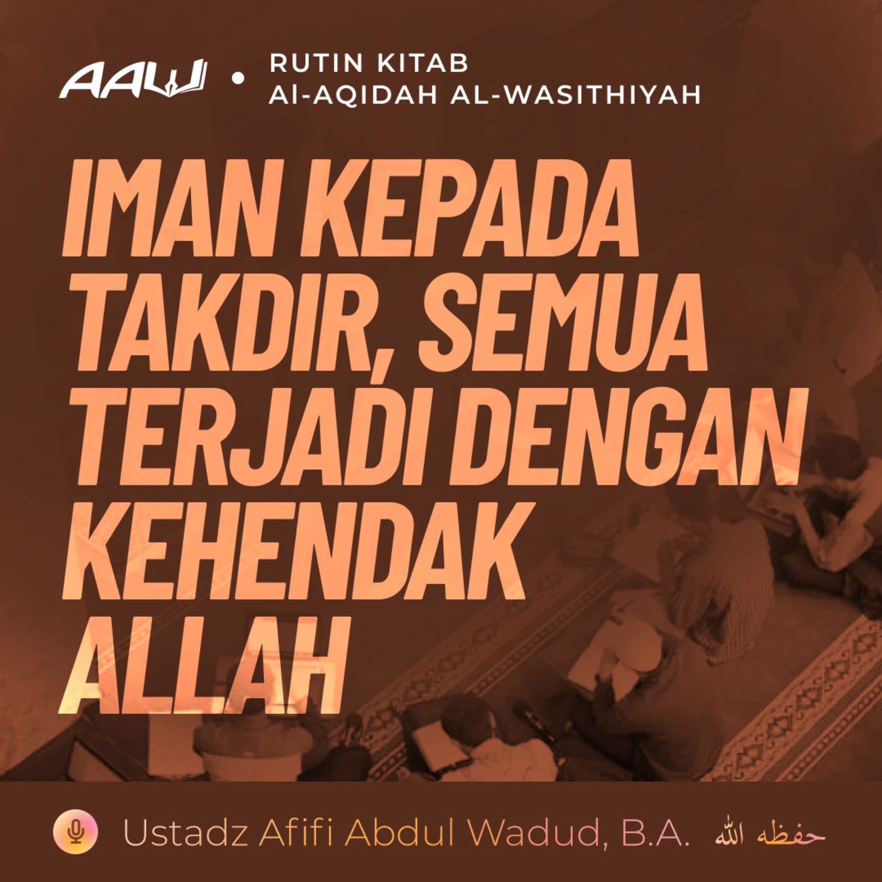 84. IMAN KEPADA TAKDIR, SEMUA TERJADI DENGAN KEHENDAK ALLAH | Al-Aqidah Al-Wasithiyah episode artwork