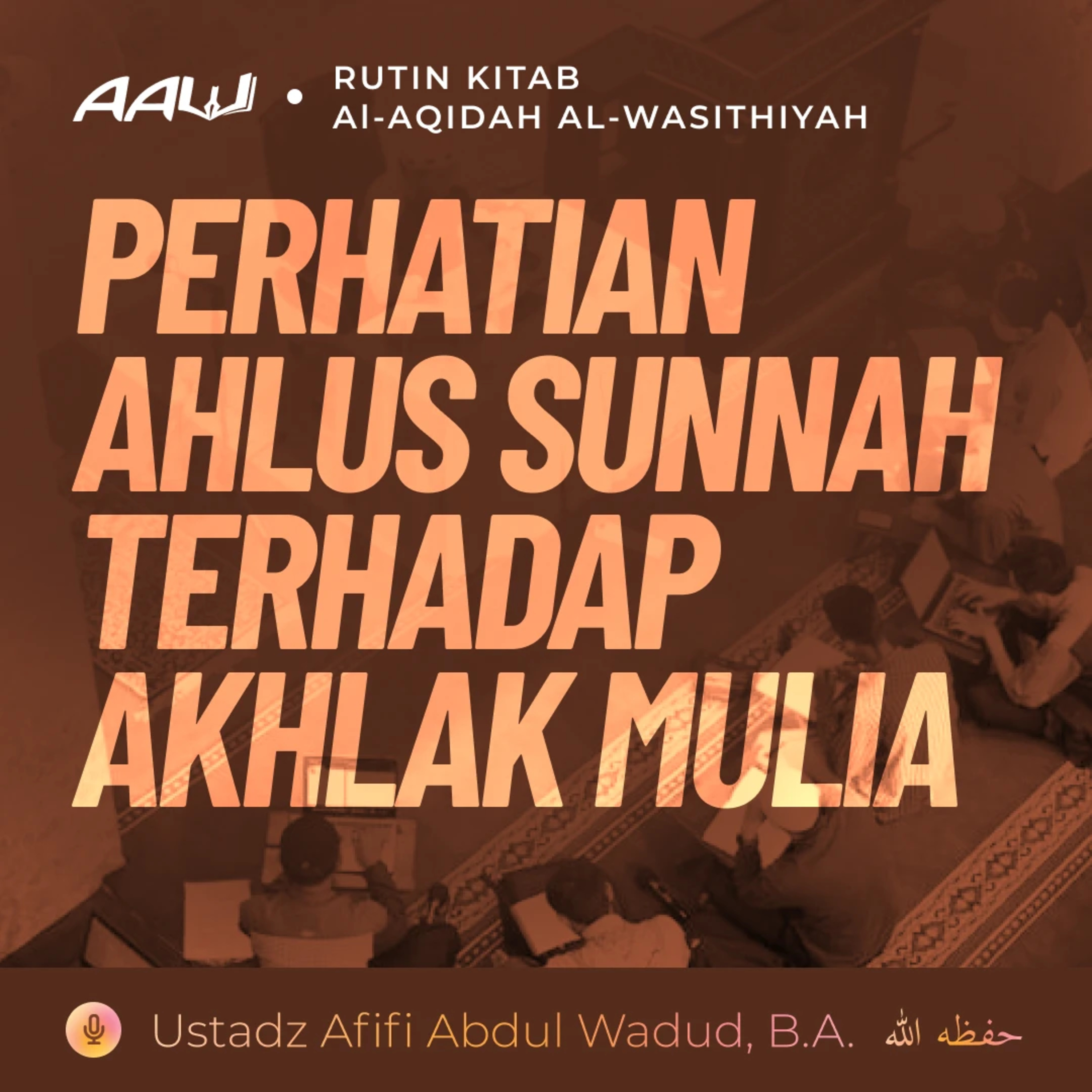 98. PERHATIAN AHLUS SUNNAH TERHADAP AKHLAK MULIA | Al-Aqidah Al-Wasithiyah episode artwork