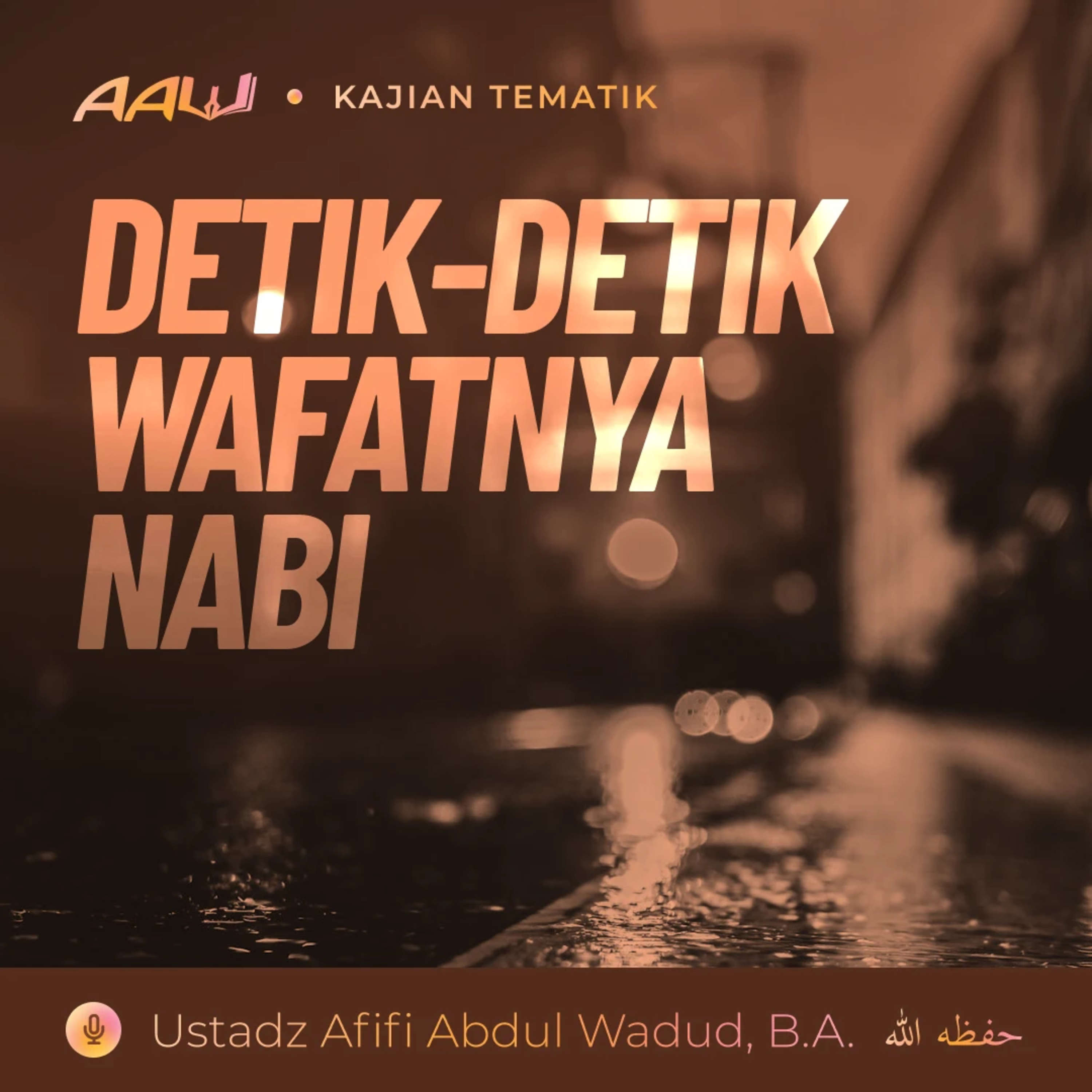 Kajian Tematik: Detik-detik Wafatnya Nabi episode artwork