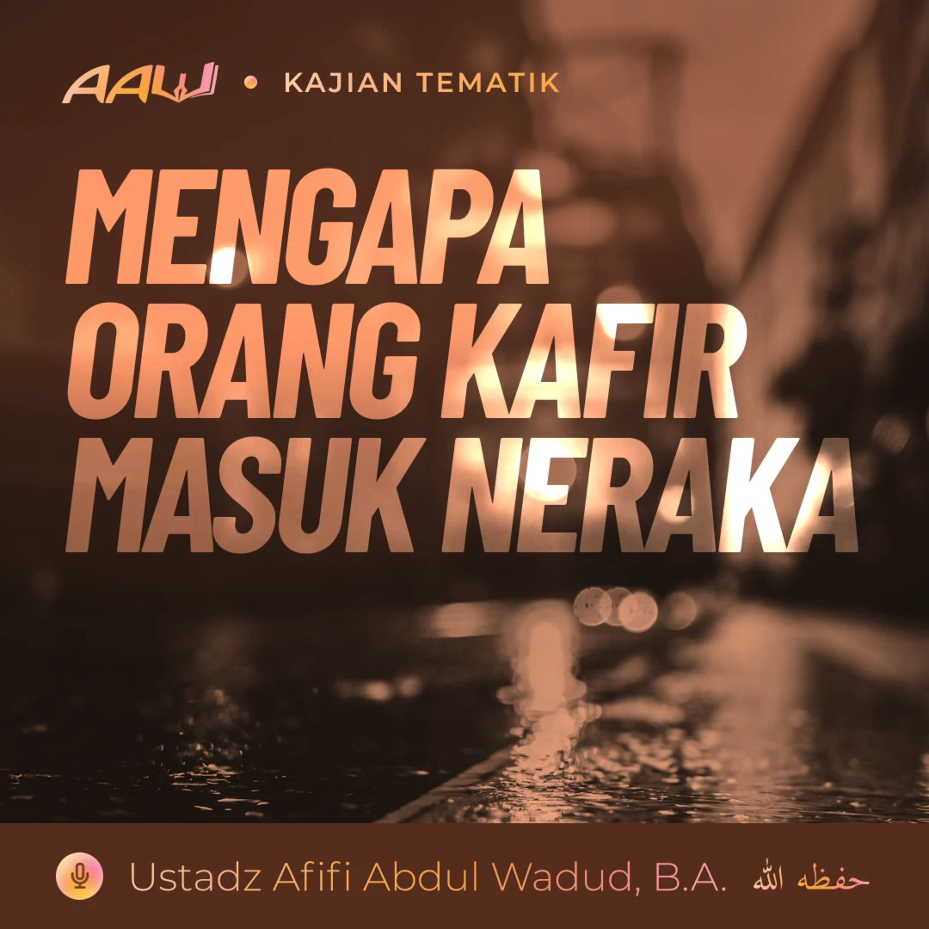 Kajian Tematik: Mengapa Orang Kafir Masuk Neraka episode artwork