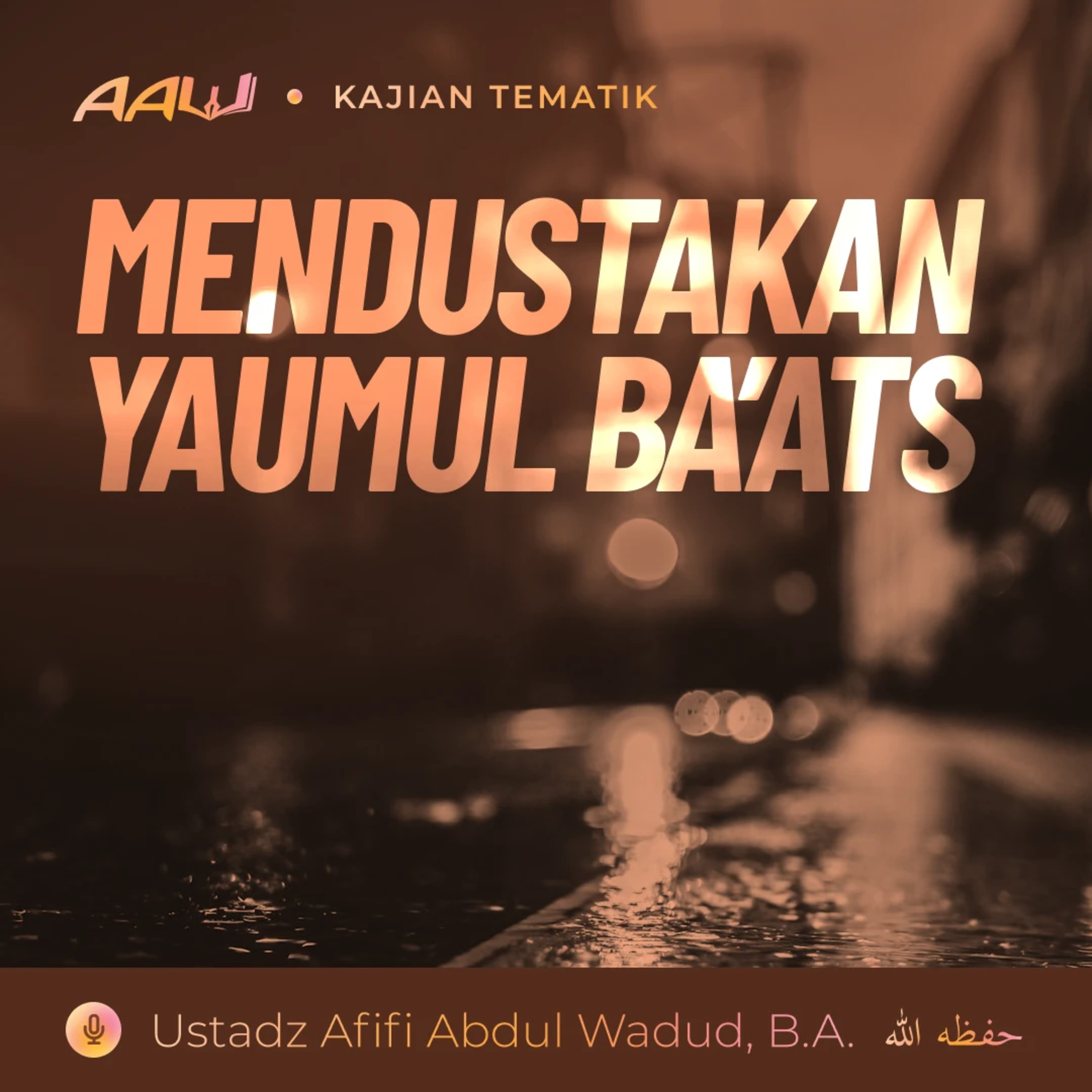 Kajian Tematik: Mendustakan Yaumul Ba'ats episode artwork