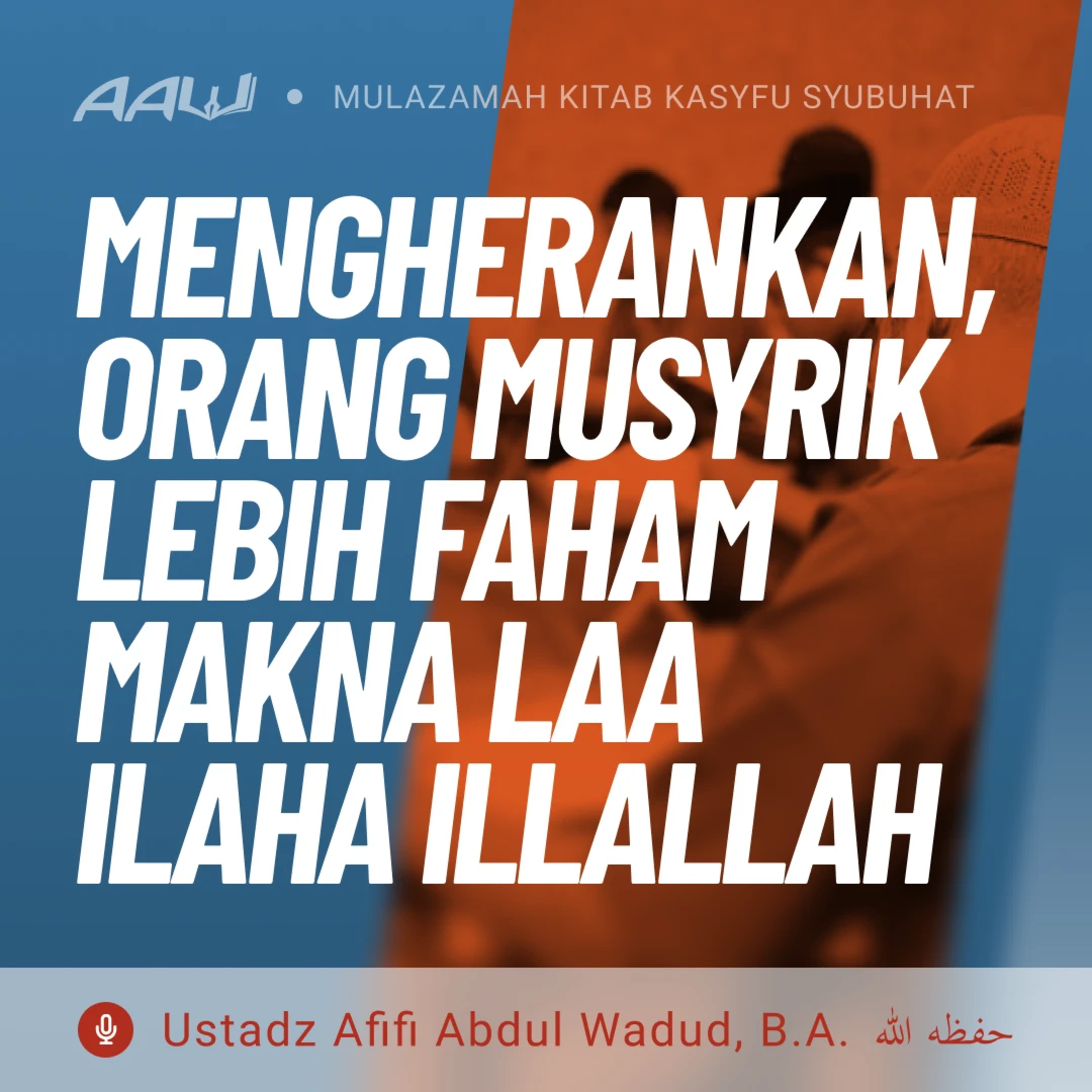 14. MENGHERANKAN, ORANG MUSYRIK LEBIH FAHAM MAKNA LAA ILAHA ILLALLAH | Kasyfu Syubuhat episode artwork