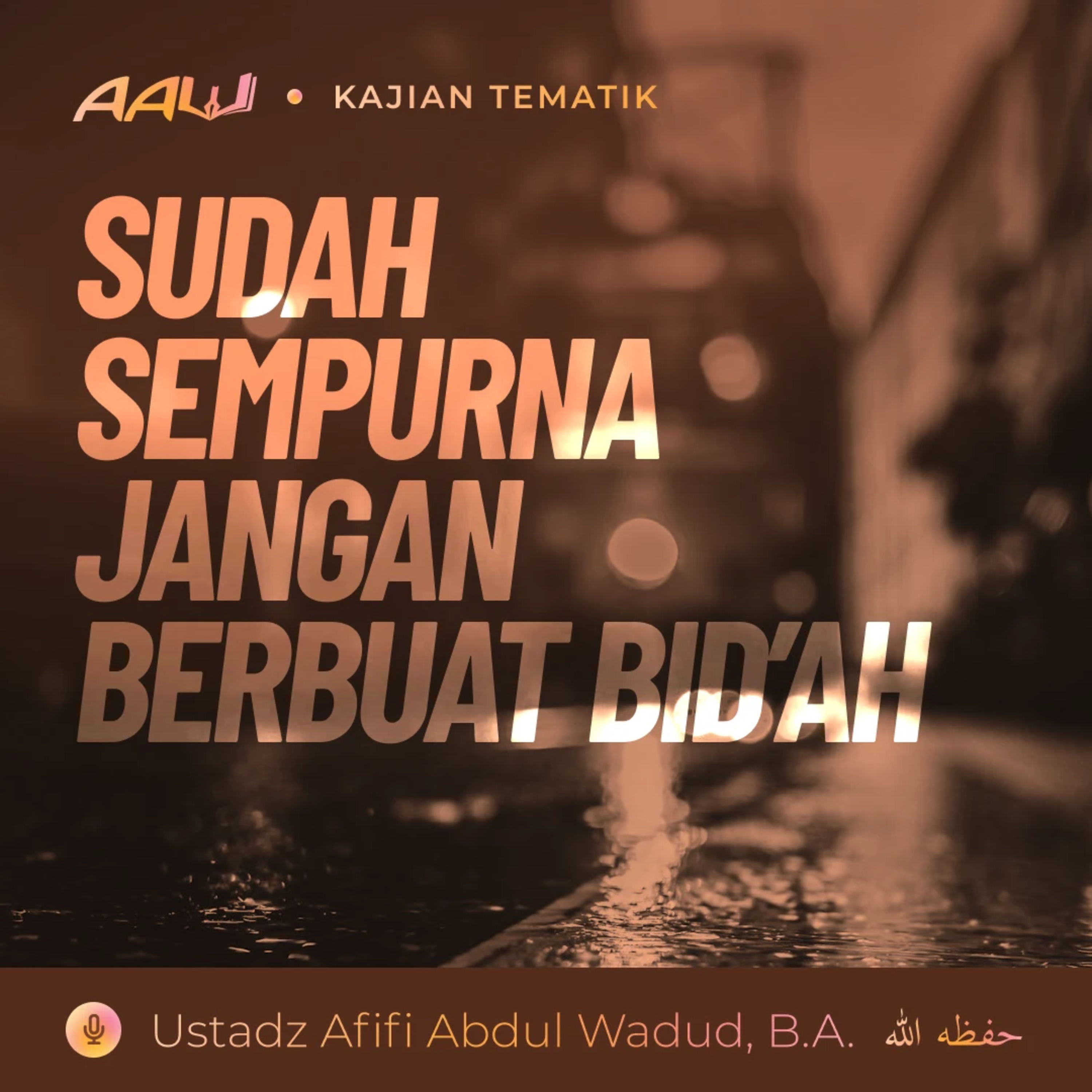 Kajian Tematik: Sudah Sempurna Jangan Berbuat Bid'ah episode artwork