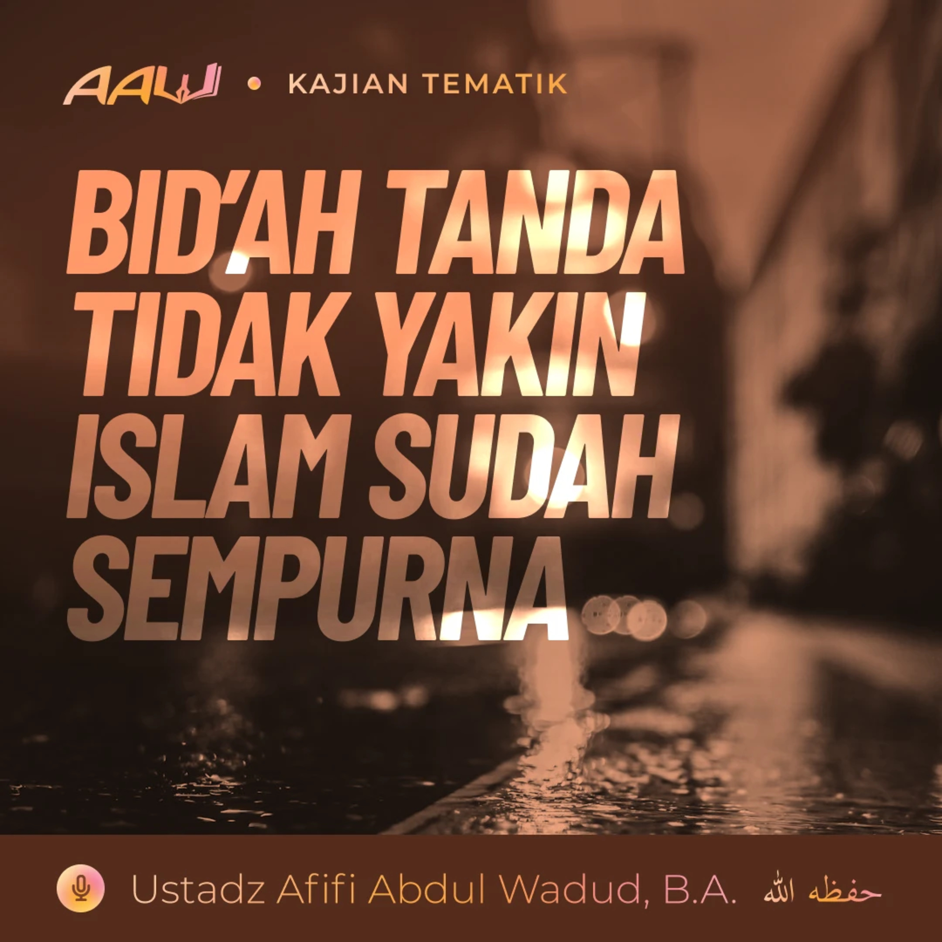 Kajian Tematik: Bid'ah Tanda Tidak Yakin Islam Sudah Sempurna episode artwork