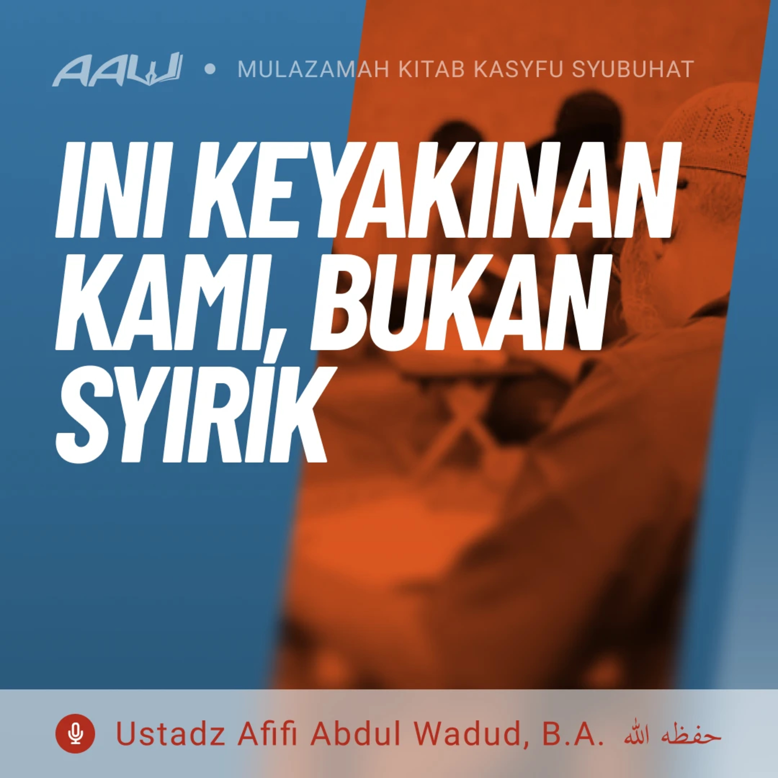 32. INI KEYAKINAN KAMI, BUKAN SYIRIK | Kasyfu Syubuhat episode artwork