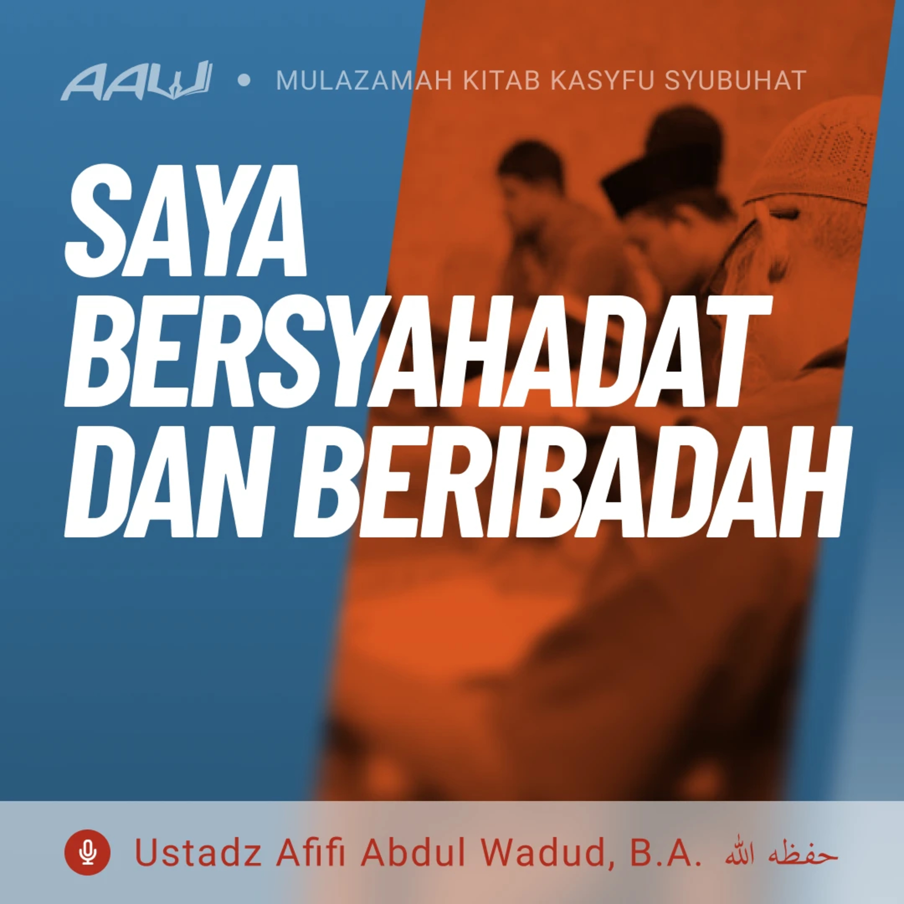 35. SAYA BERSYAHADAT DAN BERIBADAH | Kasyfu Syubuhat episode artwork