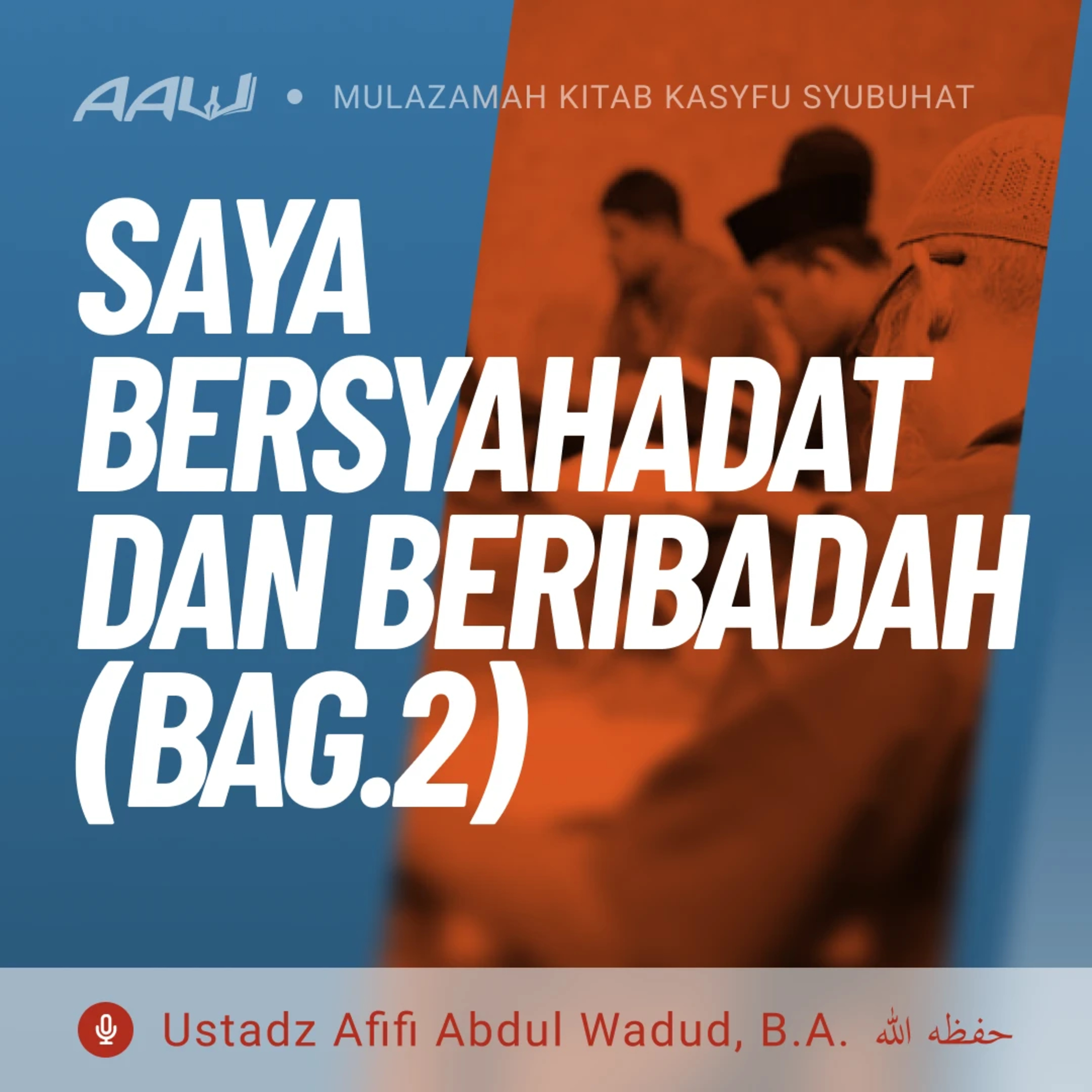 36. SAYA BERSYAHADAT DAN BERIBADAH (BAG.2) | Kasyfu Syubuhat episode artwork