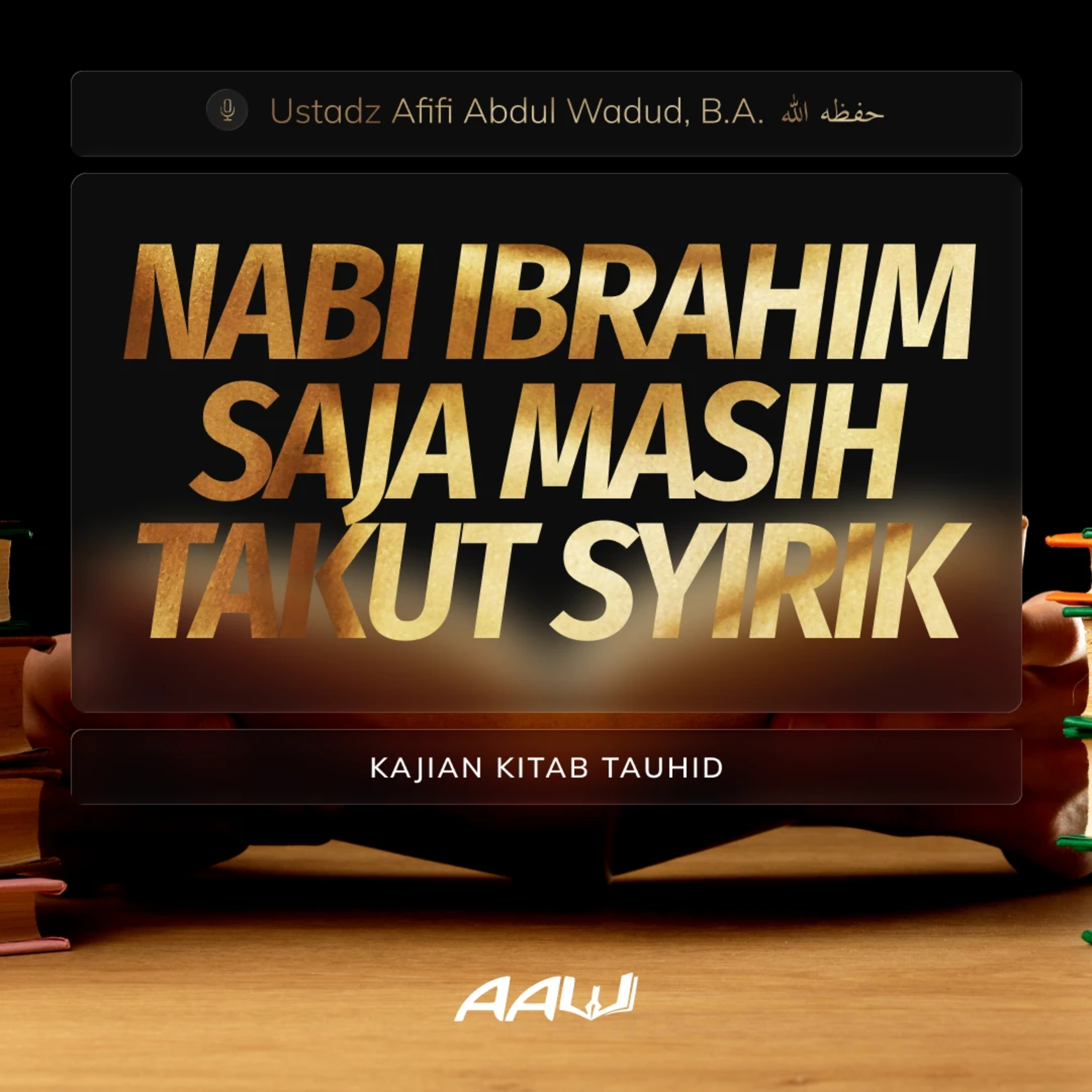 07. NABI IBRAHIM SAJA MASIH TAKUT SYIRIK | Kitab At-Tauhid