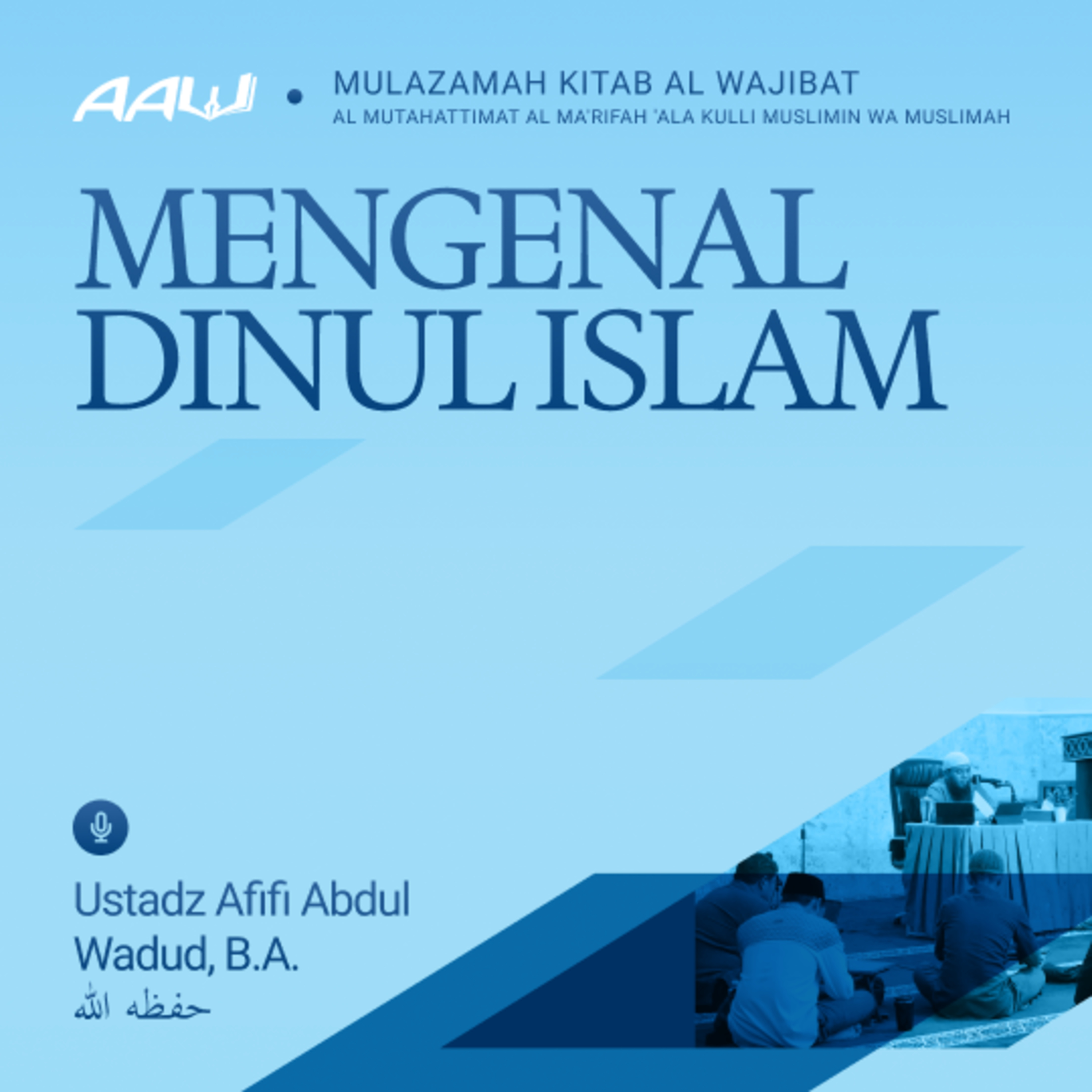 04. MENGENAL DINUL ISLAM | Kitab Al Wajibat Al Mutahattimat Al Ma'rifah 'Ala Kulli Muslimin wa Muslimah