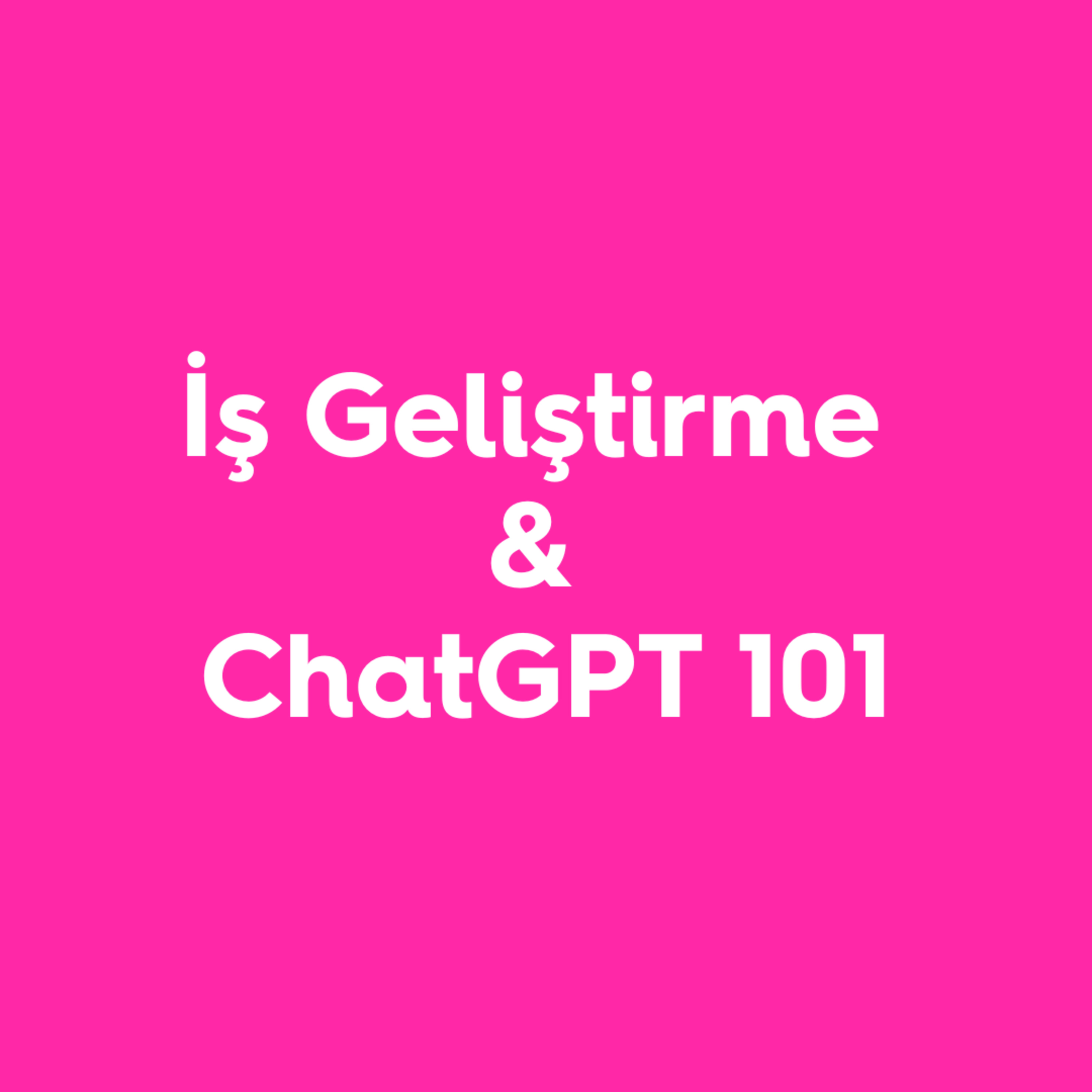 149. İş Geliştirme & ChatGPT 101