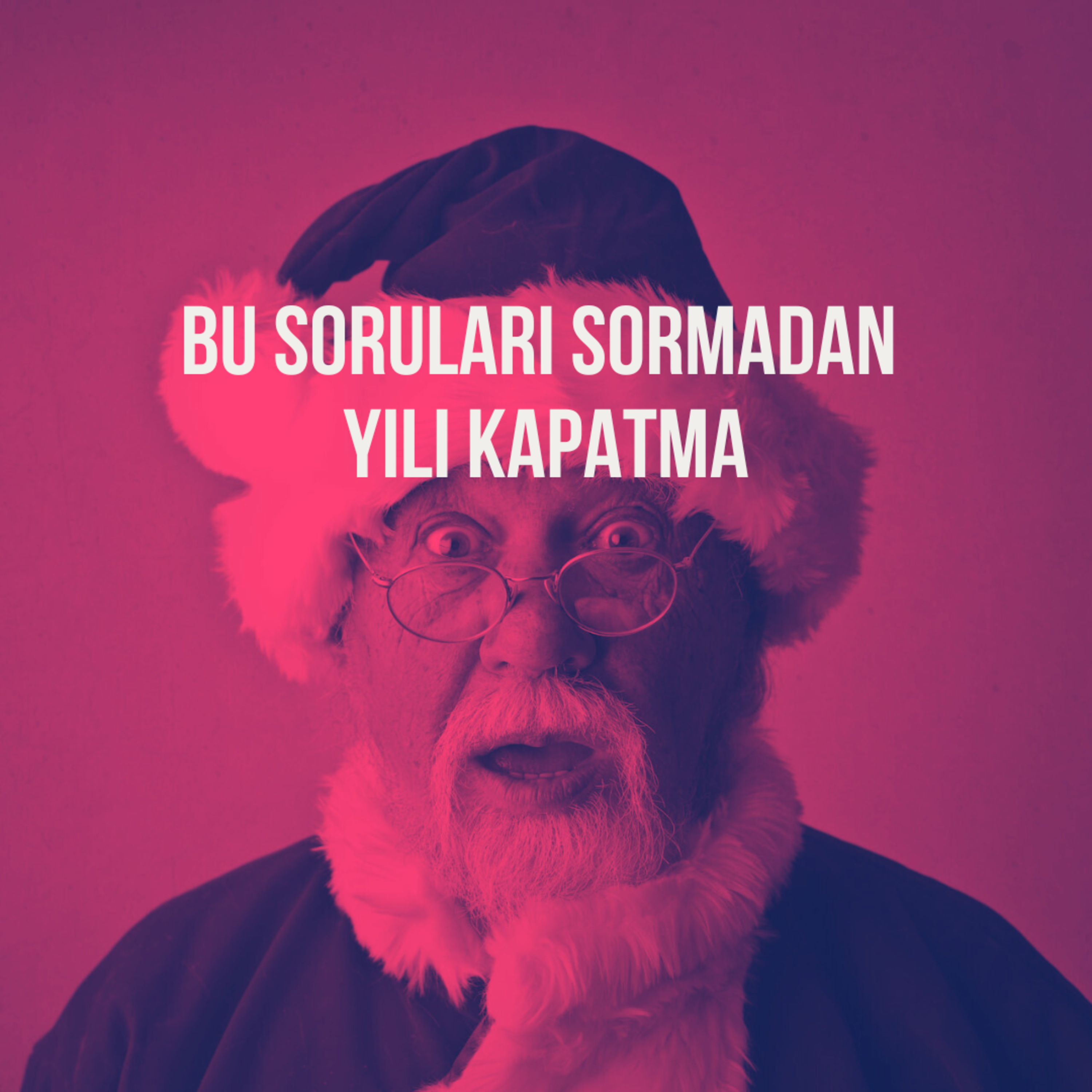163. Bu Soruları Sormadan Yılı Kapatma!