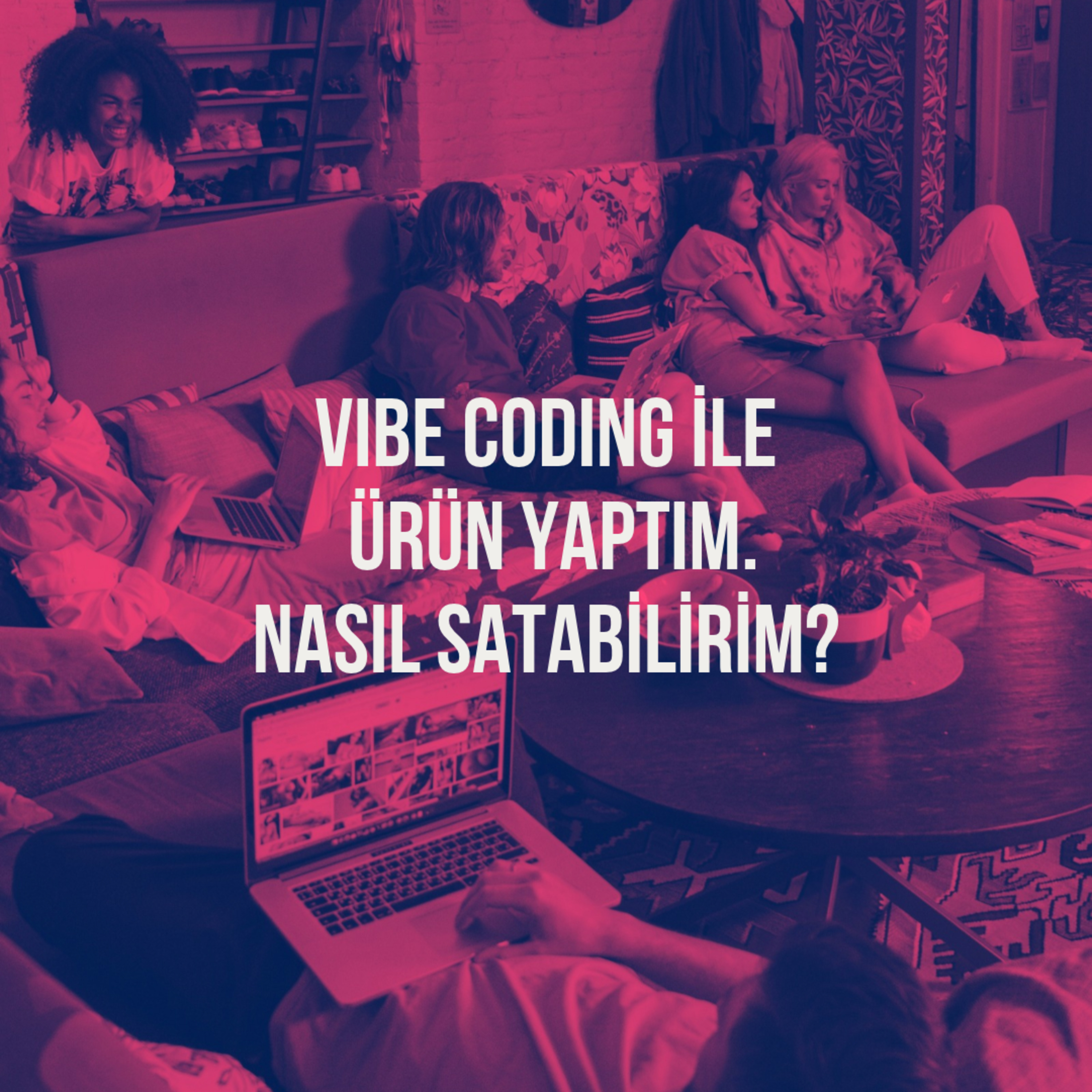 171. Vibe Coding ile Ürün Yaptım. Nasıl Satabilirim?