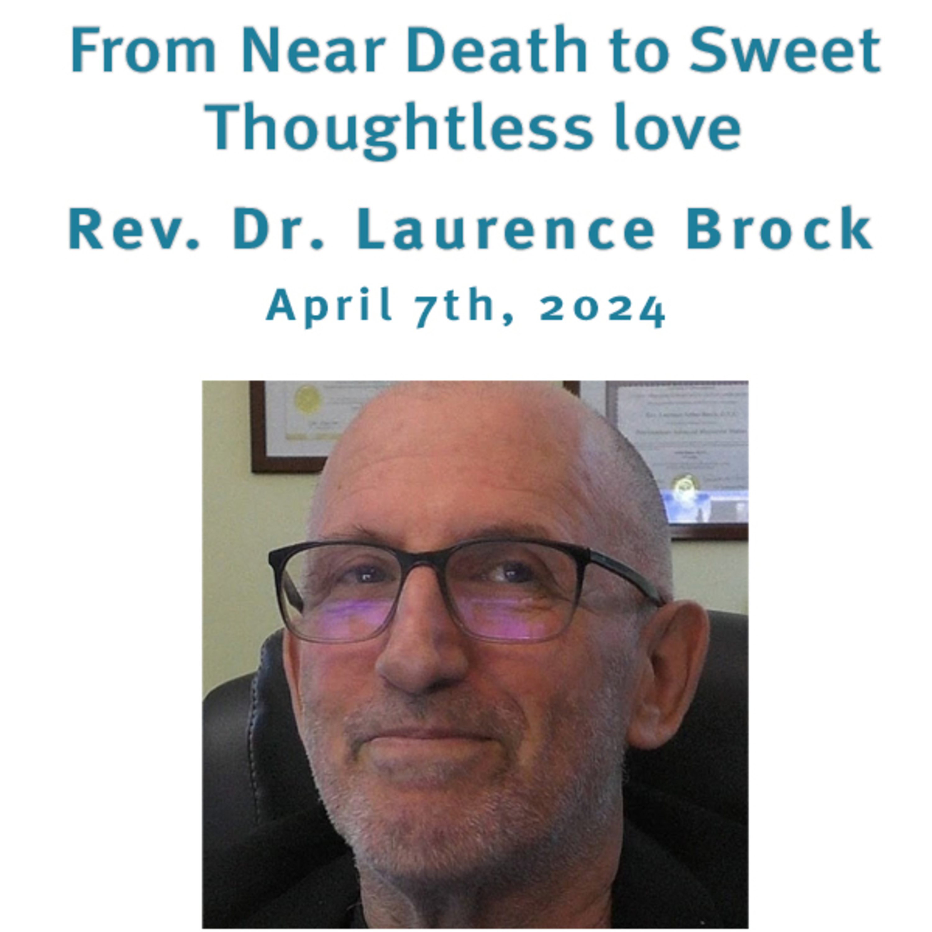 "From Near Death to Sweet Thoughtless Love" w/ Rev Dr Laurence Brock @ Unity Center Norwalk CT 4/7/24 episode artwork