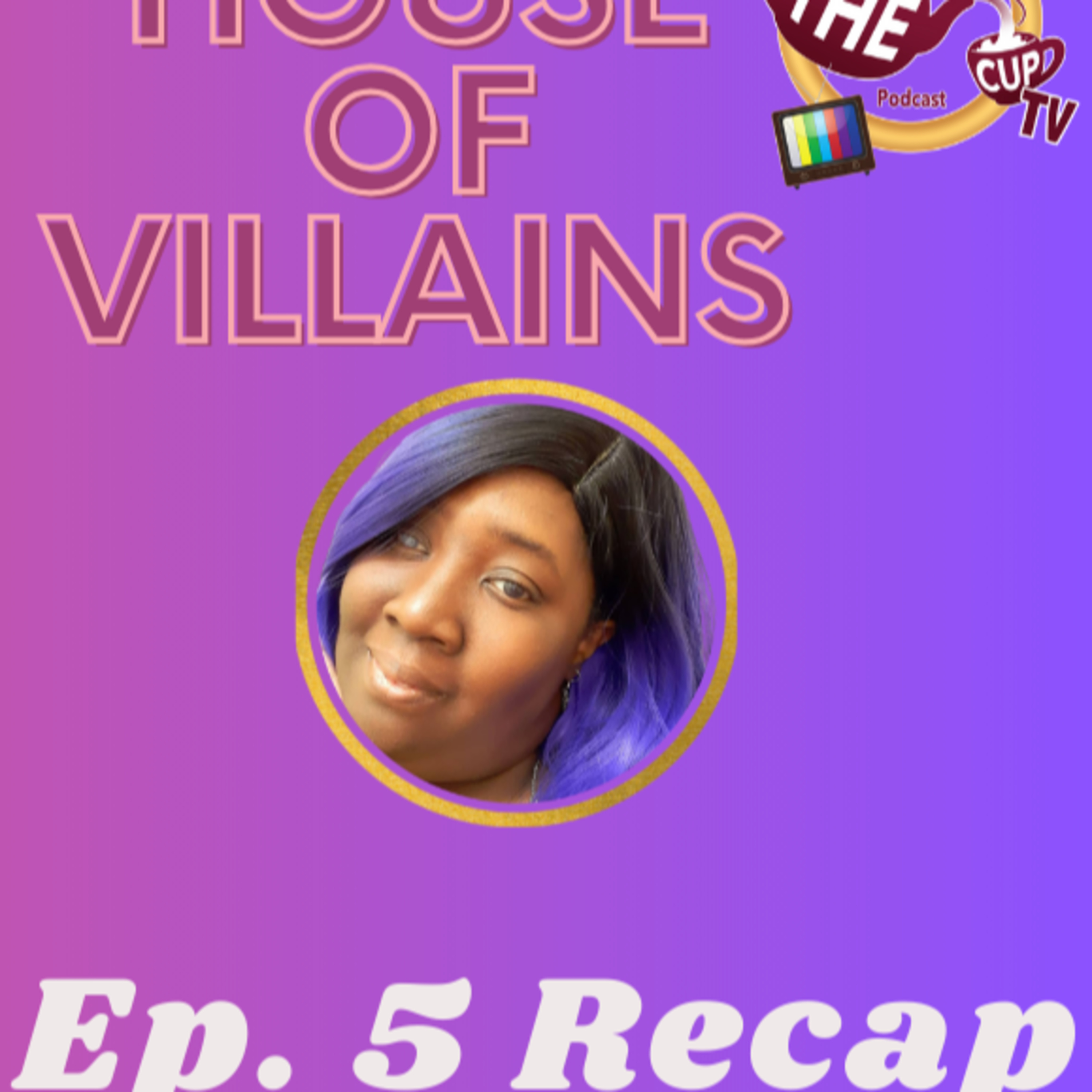 The TEA on House Of Villains Ep. 5 Recap | The CUP TV 🍵