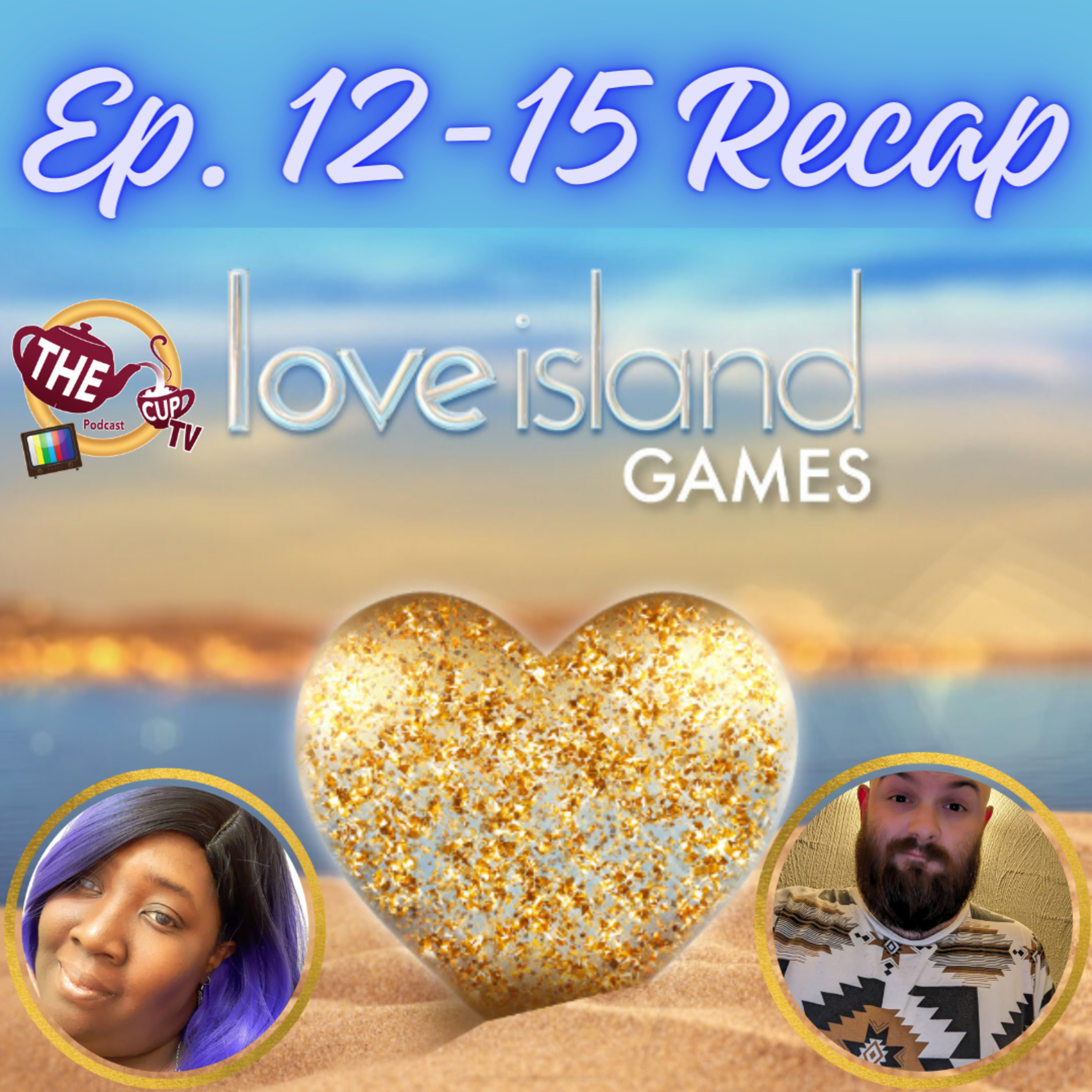 The Tea on Love Island Games Cycle 4 [Episode 12 - 15 Recap] | The CUP TV 🍵