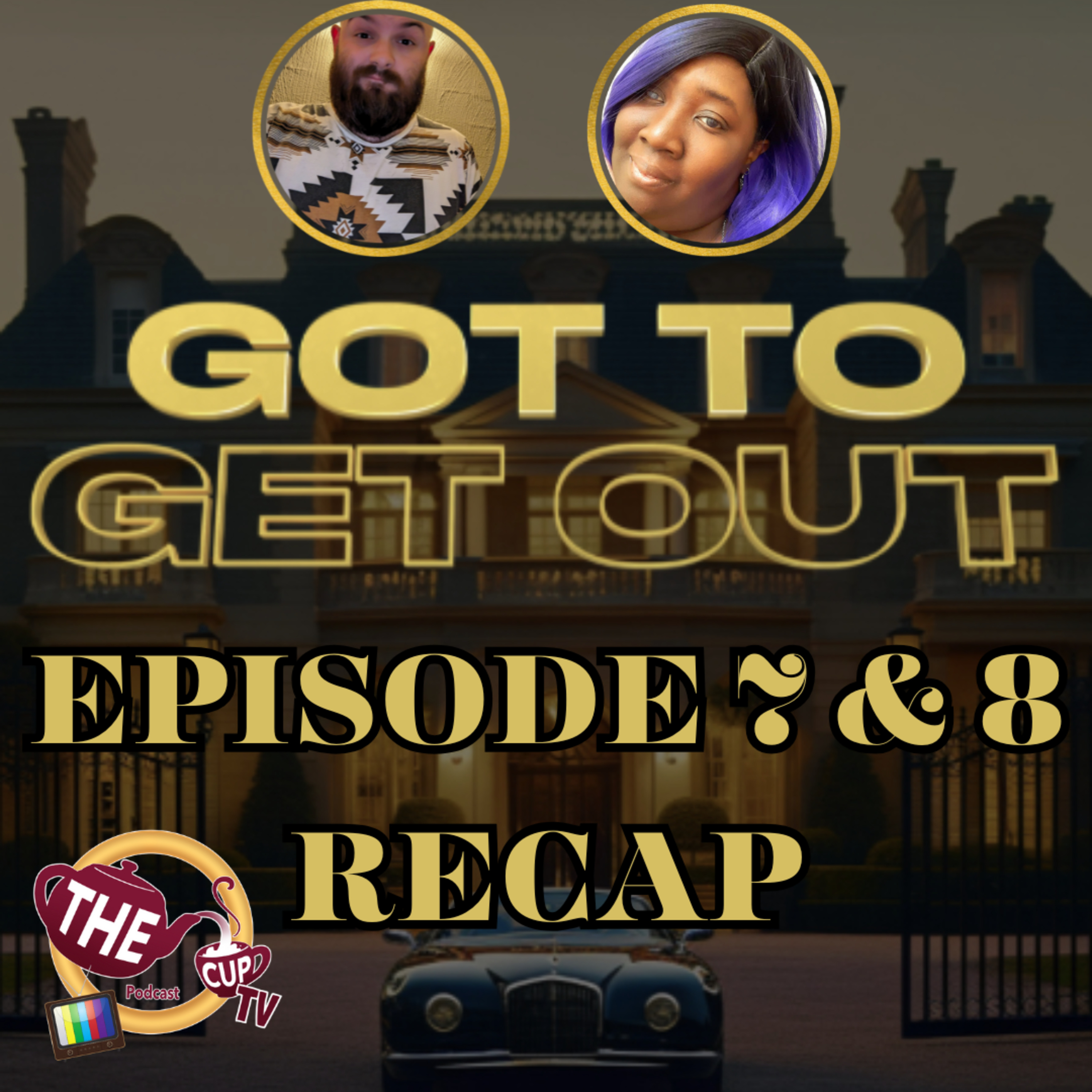 Got To Get Out Ep. 7 & 8 Recap | The CUP TV 🍵