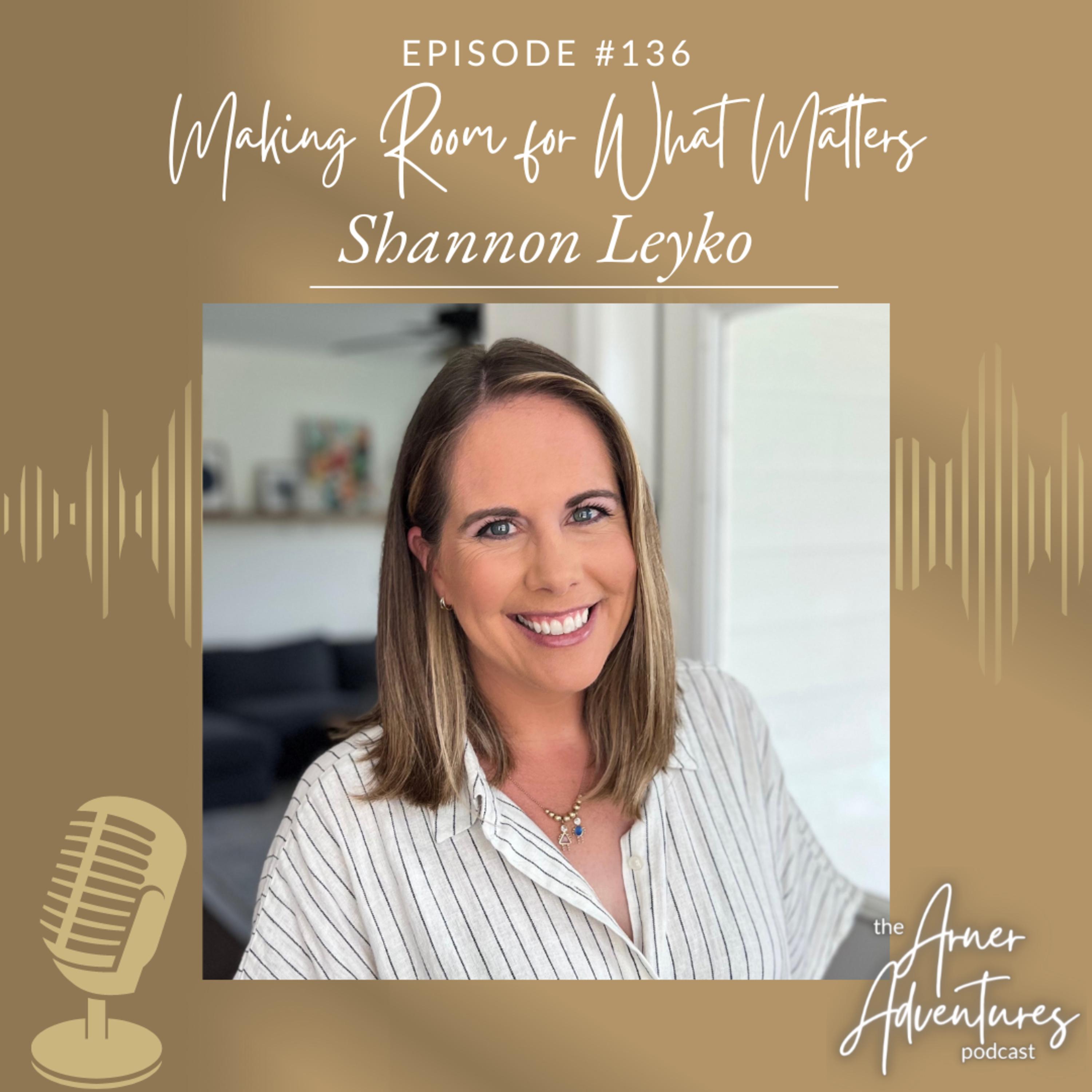 #136 Making Room for What Matters With Shannon Leyko episode artwork