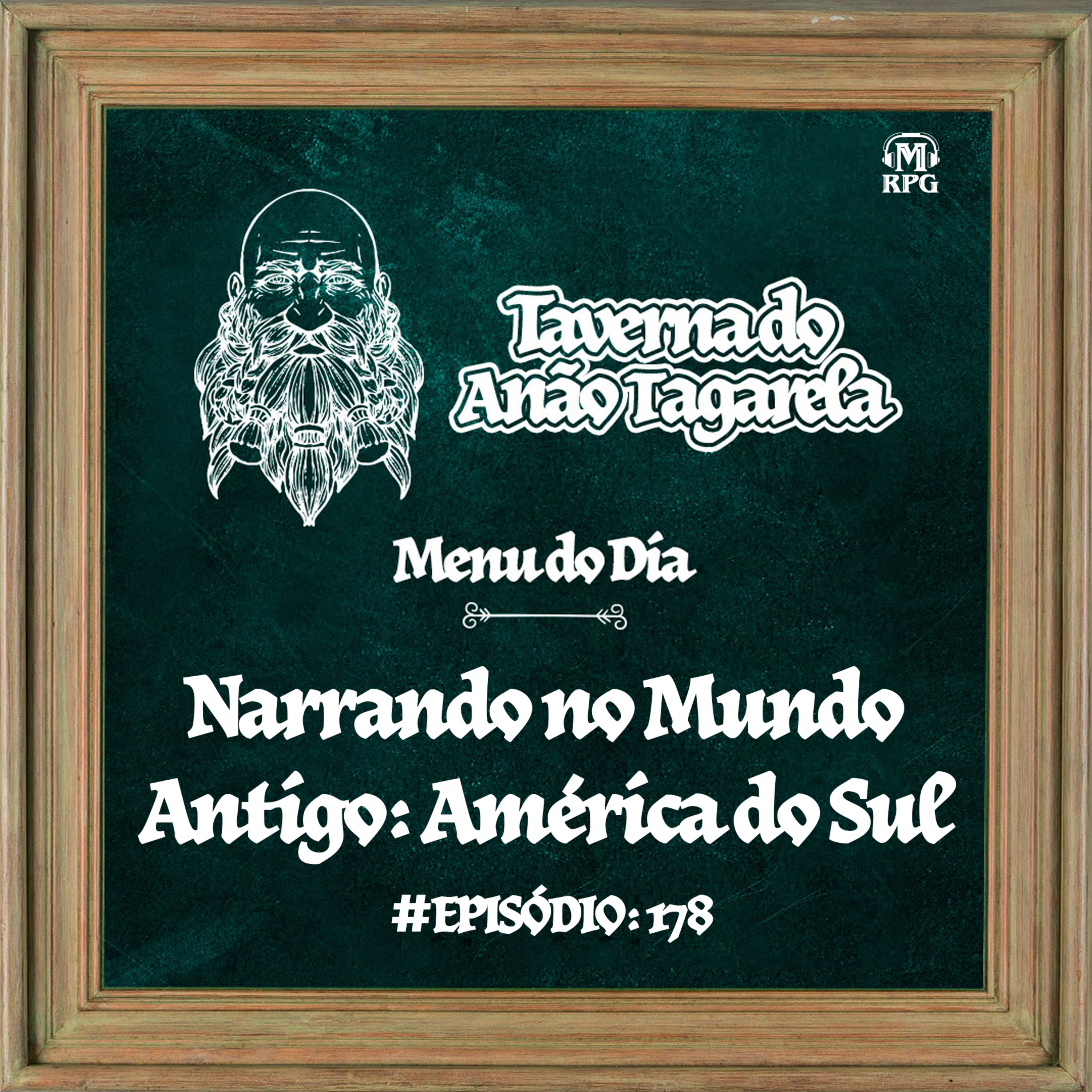 Narrando no Mundo Antigo: América do Sul - Taverna do Anão Tagarela #178
