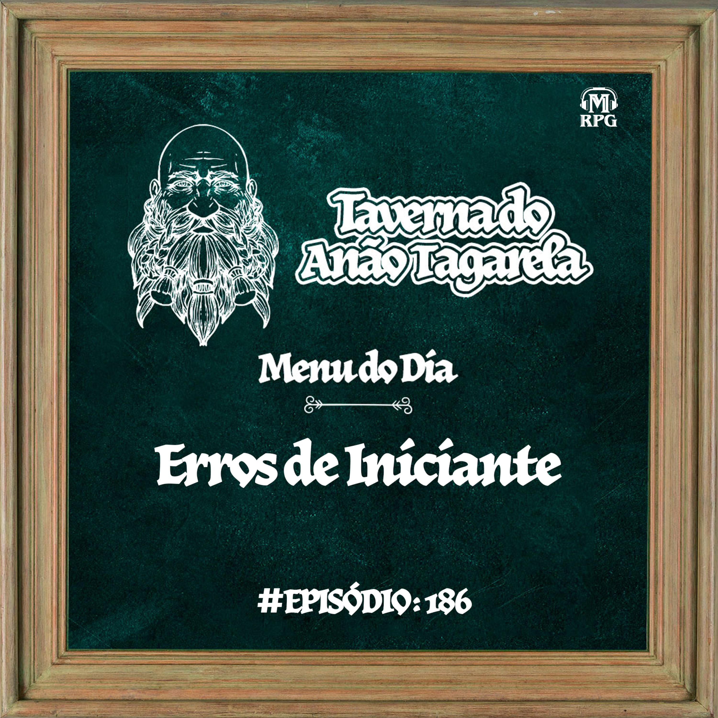 Erros de Iniciante - Taverna do Anão Tagarela #186